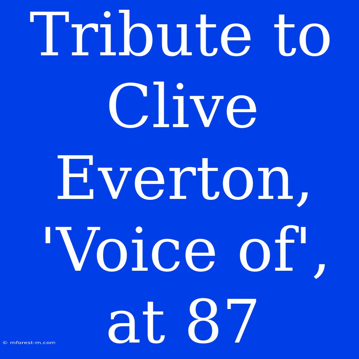 Tribute To Clive Everton, 'Voice Of', At 87