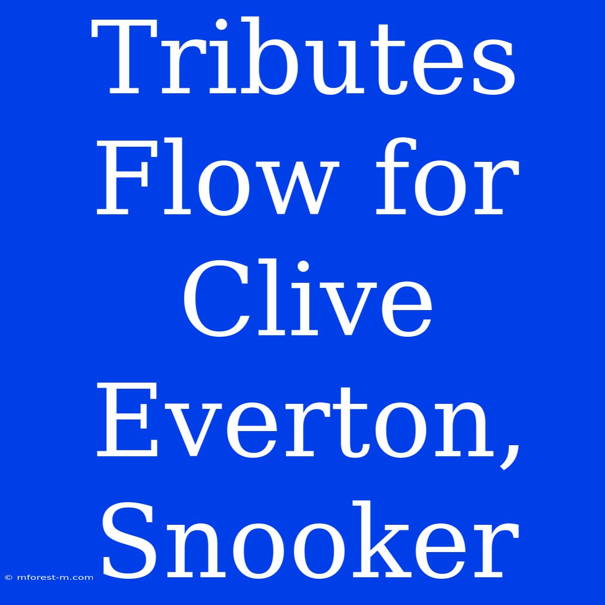 Tributes Flow For Clive Everton, Snooker