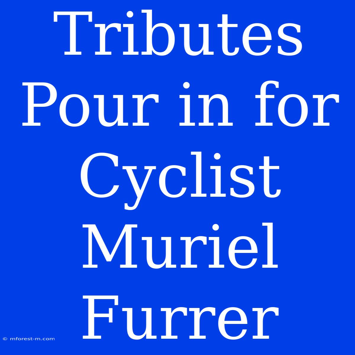 Tributes Pour In For Cyclist Muriel Furrer