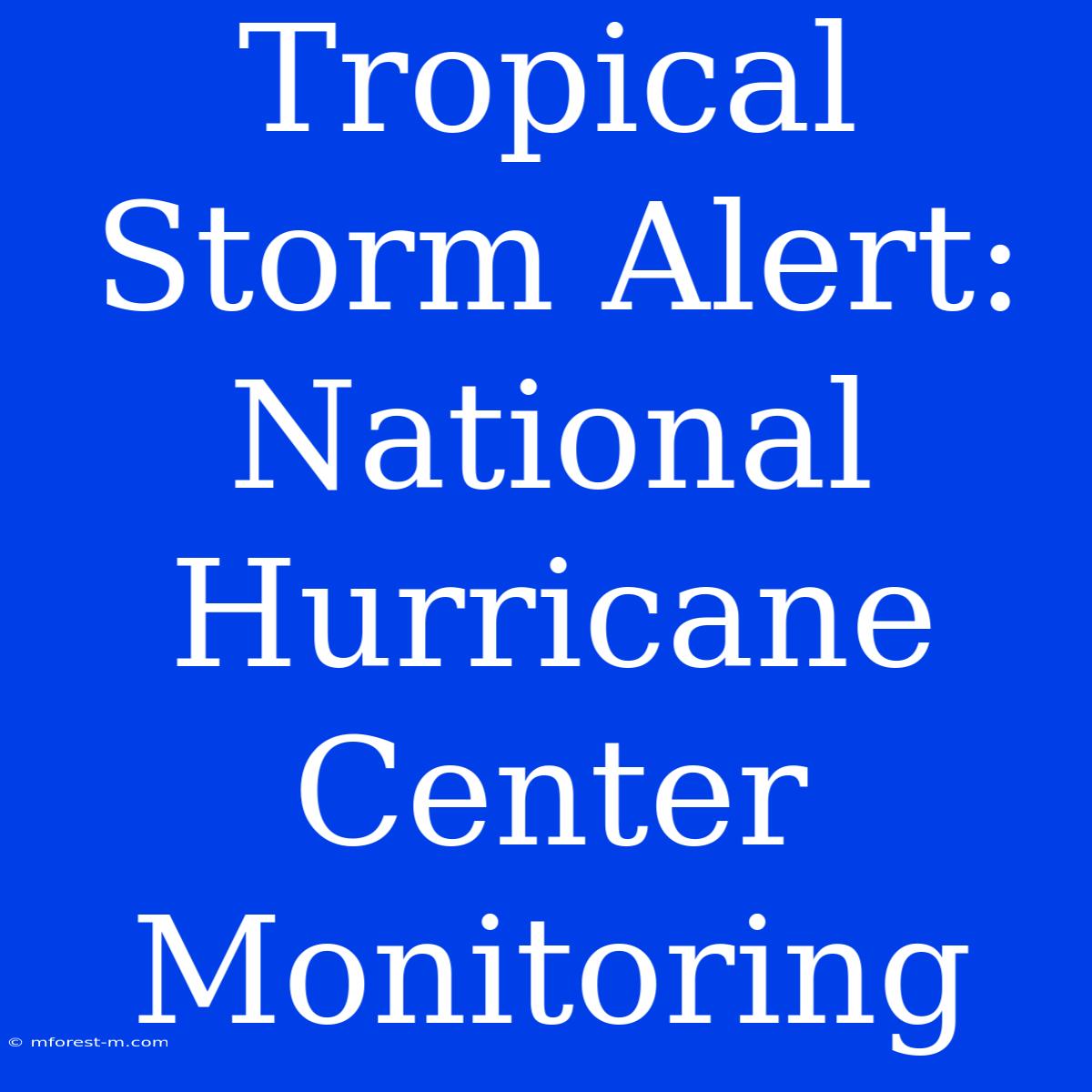 Tropical Storm Alert: National Hurricane Center Monitoring