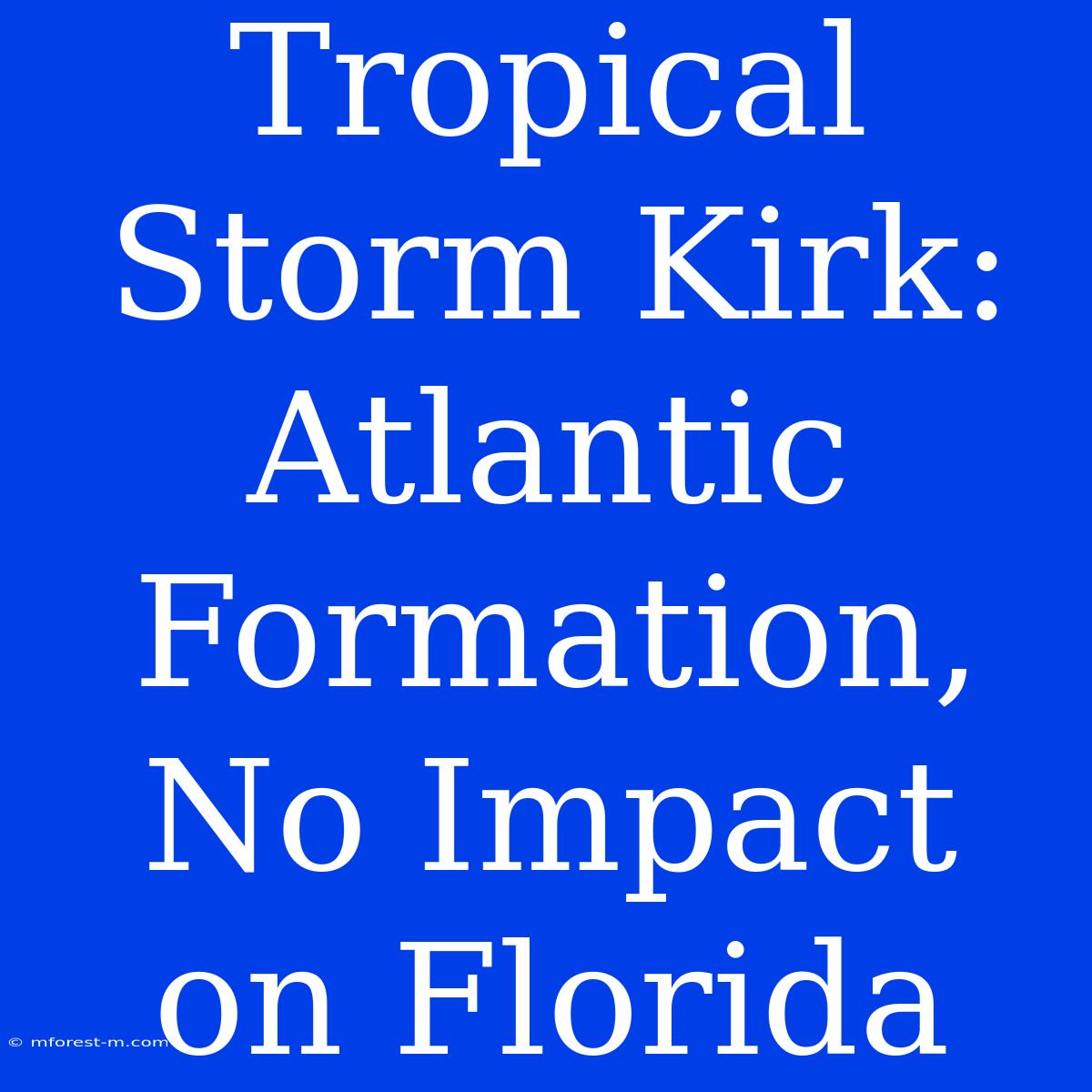 Tropical Storm Kirk: Atlantic Formation, No Impact On Florida 