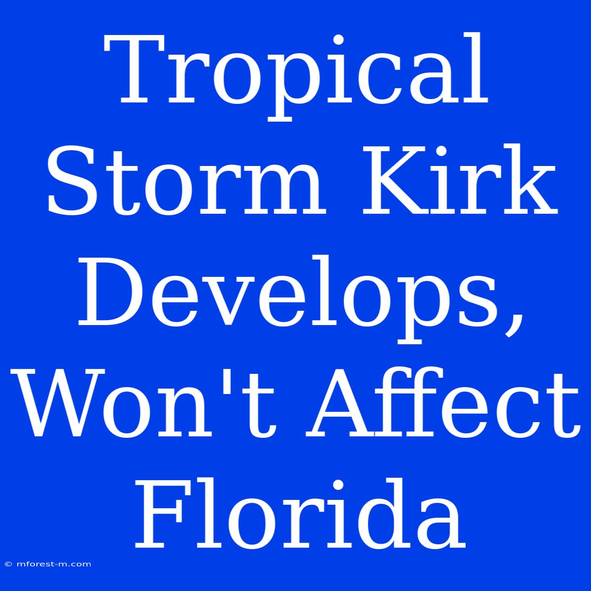 Tropical Storm Kirk Develops, Won't Affect Florida