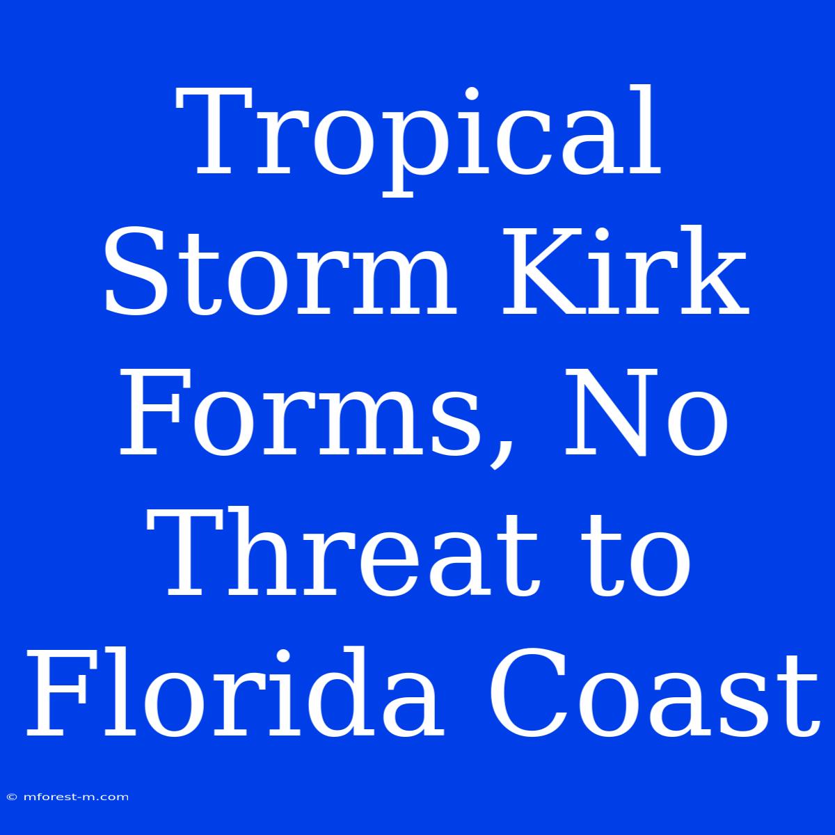 Tropical Storm Kirk Forms, No Threat To Florida Coast