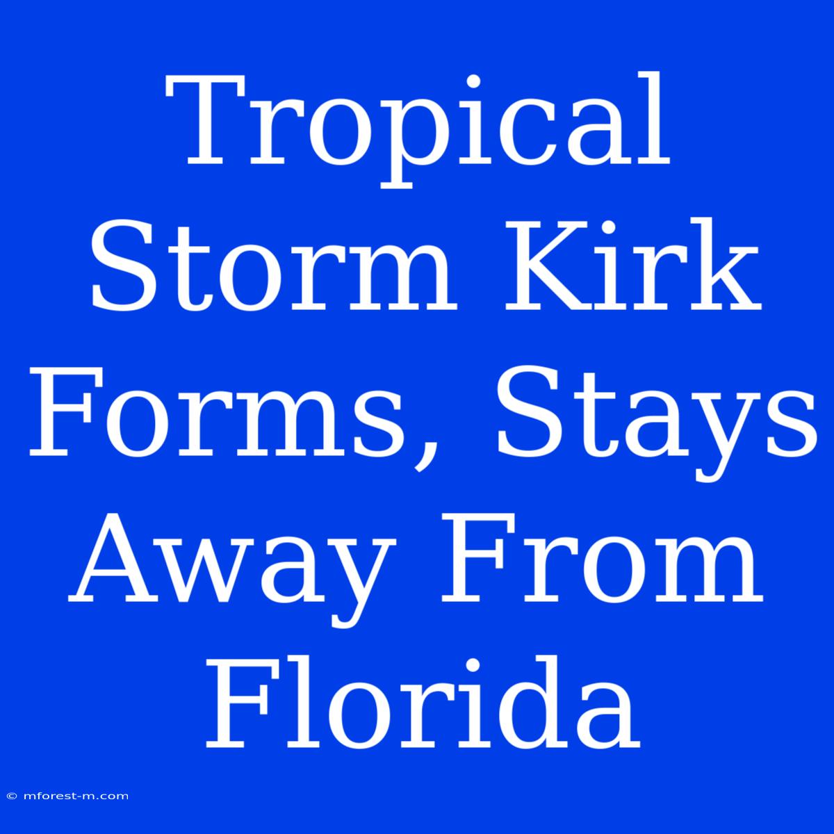 Tropical Storm Kirk Forms, Stays Away From Florida