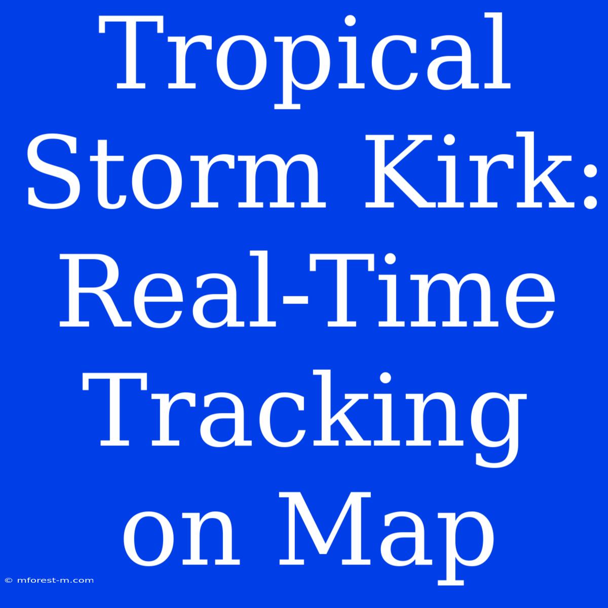 Tropical Storm Kirk: Real-Time Tracking On Map