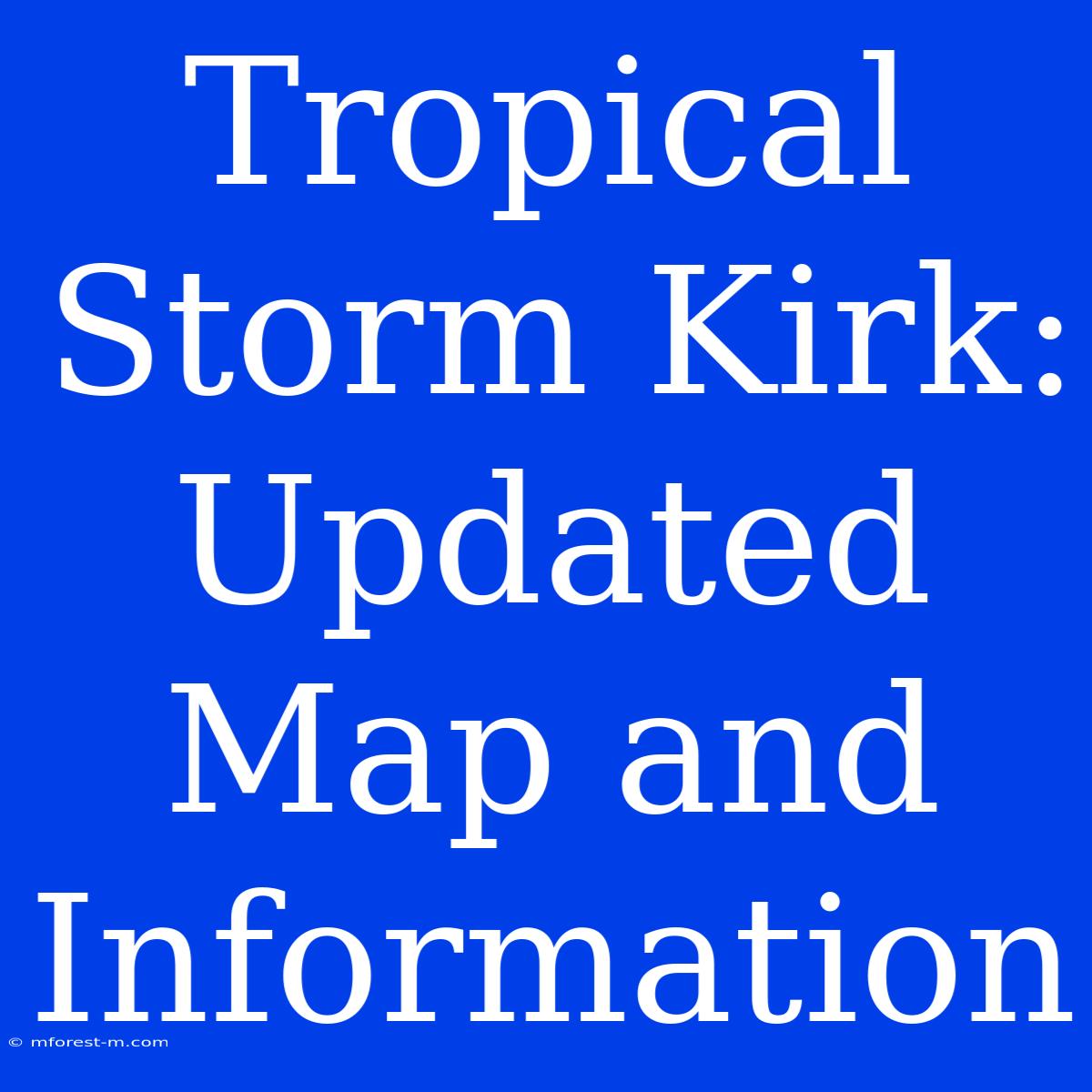 Tropical Storm Kirk: Updated Map And Information