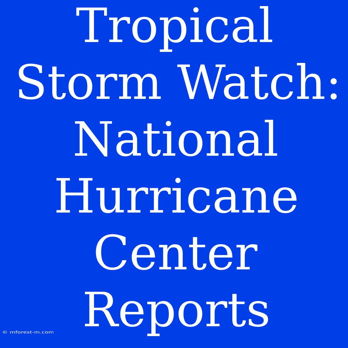 Tropical Storm Watch: National Hurricane Center Reports