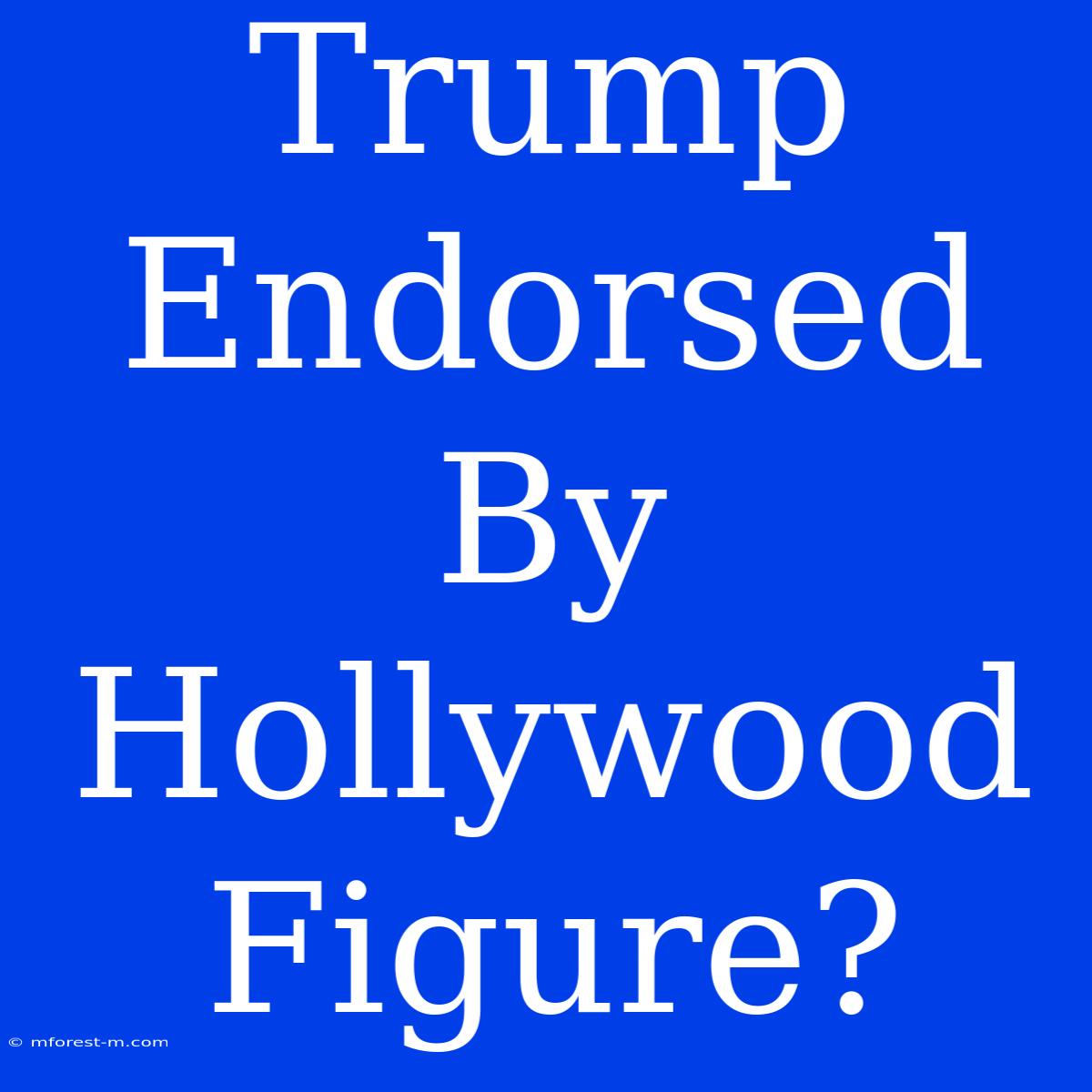 Trump Endorsed By Hollywood Figure? 