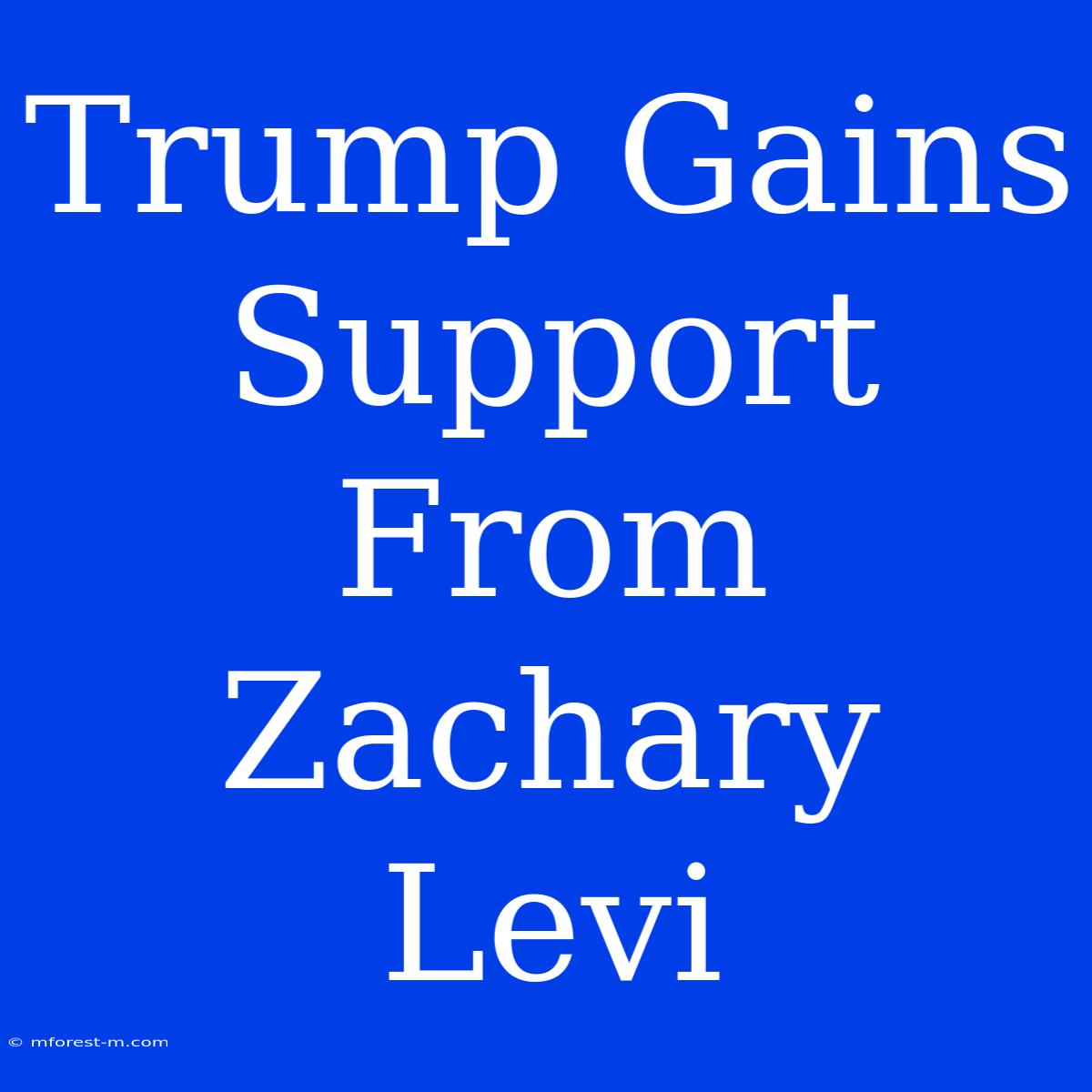 Trump Gains Support From Zachary Levi