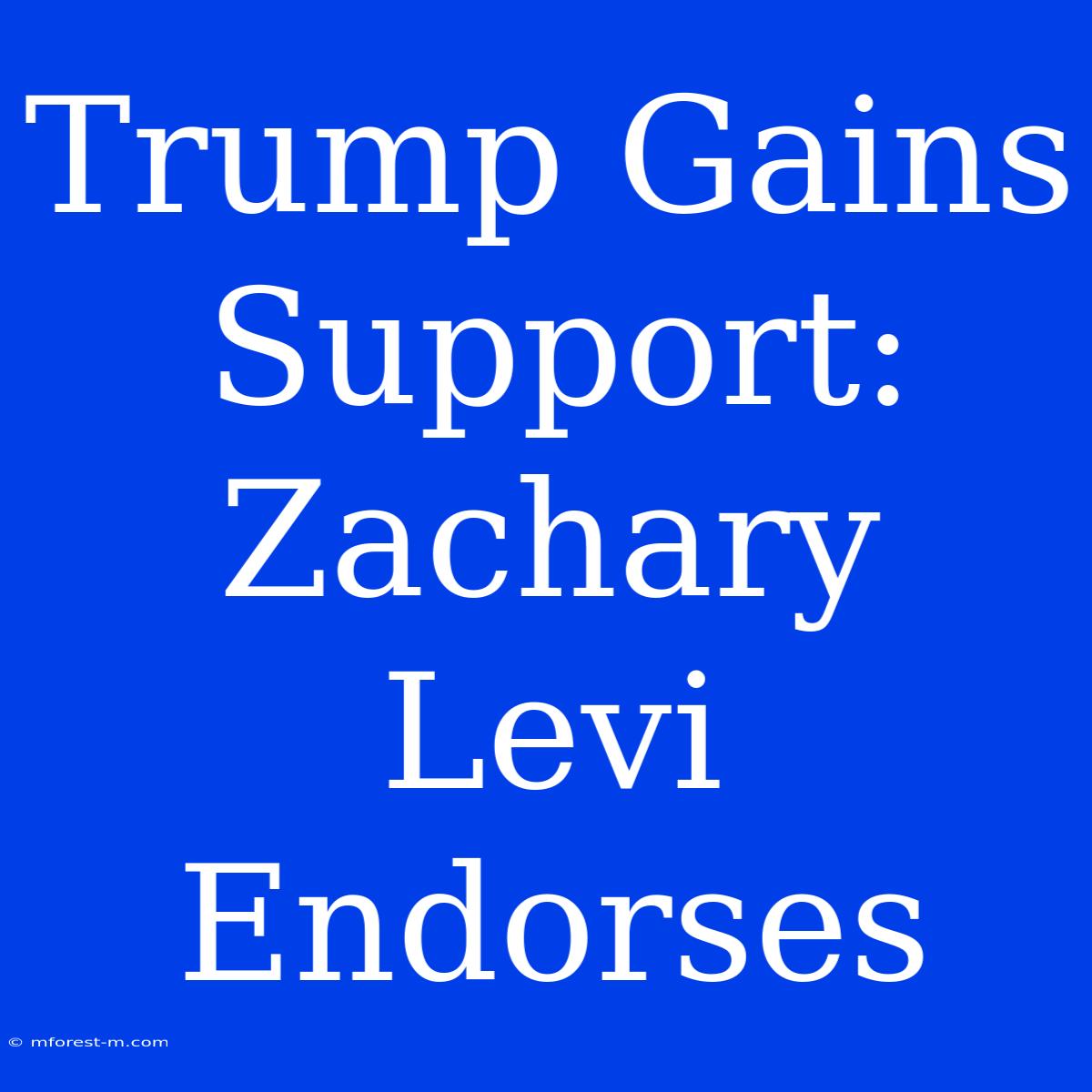 Trump Gains Support: Zachary Levi Endorses