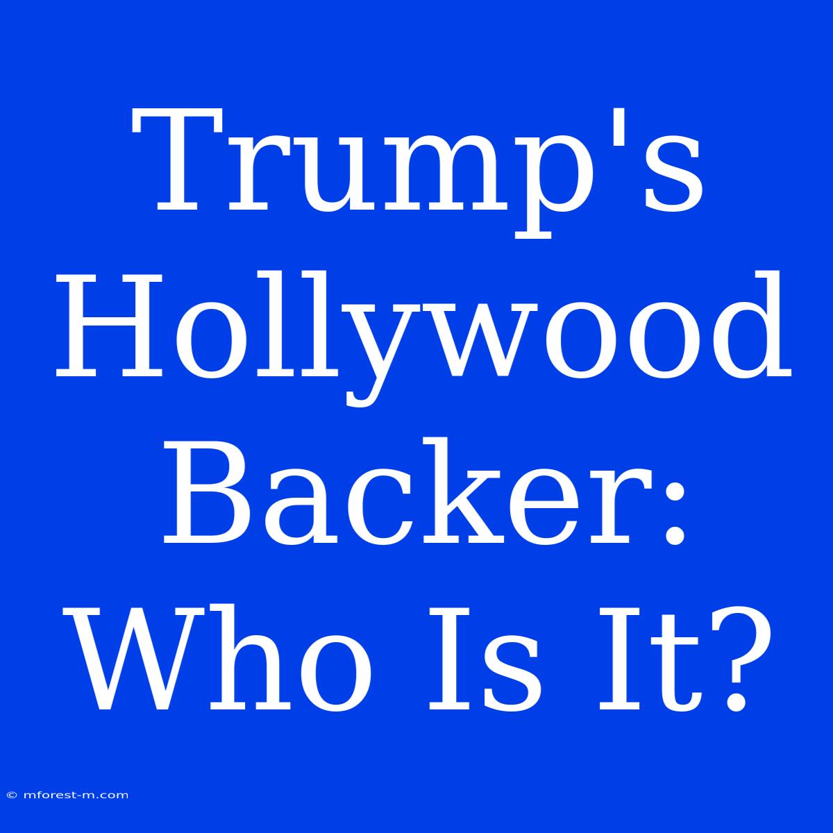 Trump's Hollywood Backer: Who Is It?