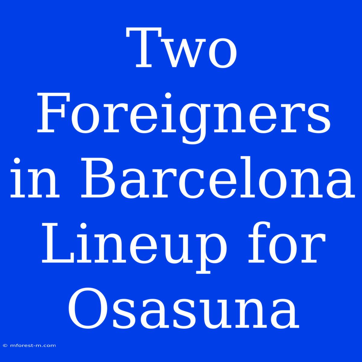 Two Foreigners In Barcelona Lineup For Osasuna