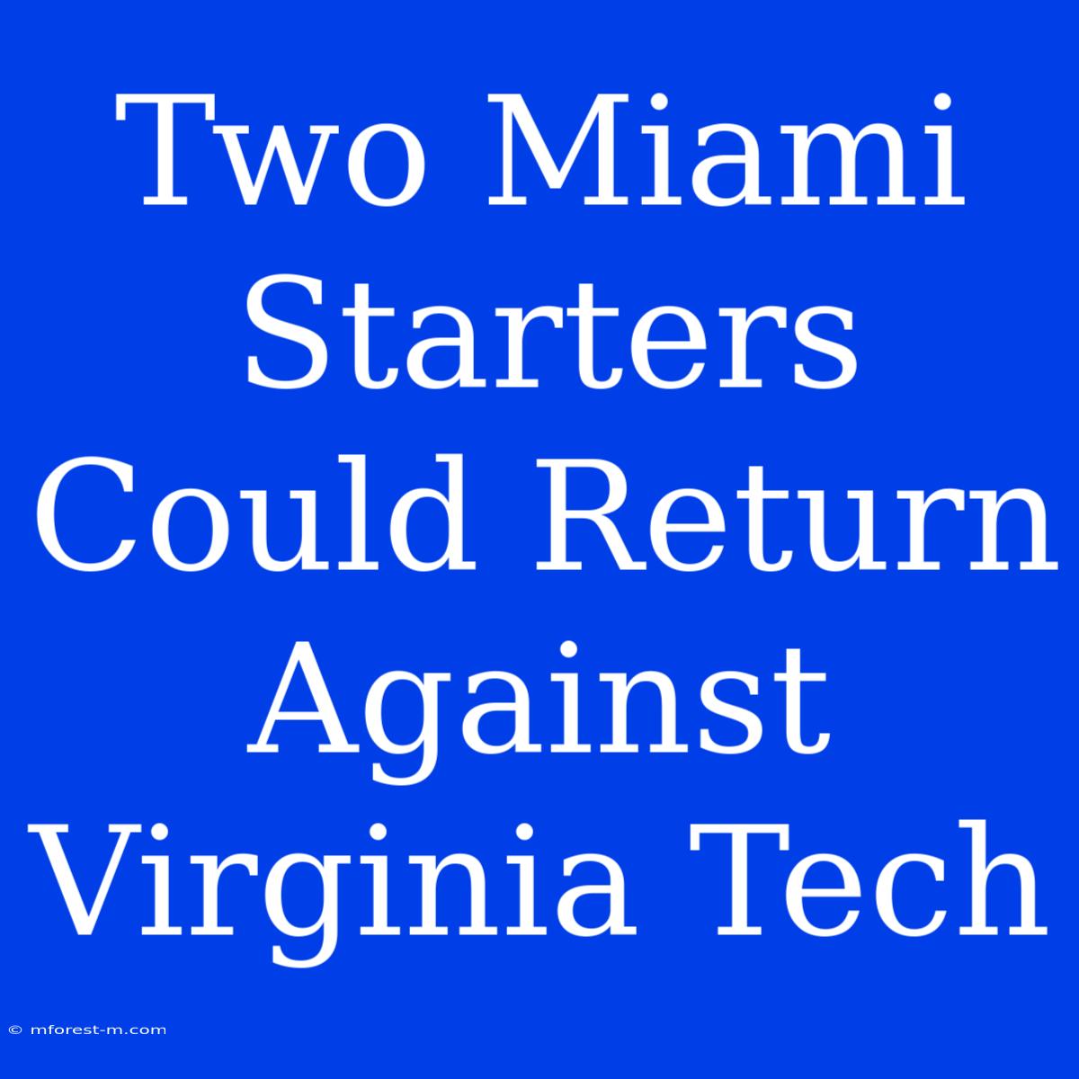 Two Miami Starters Could Return Against Virginia Tech