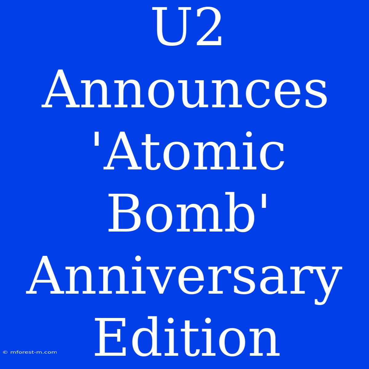 U2 Announces 'Atomic Bomb' Anniversary Edition