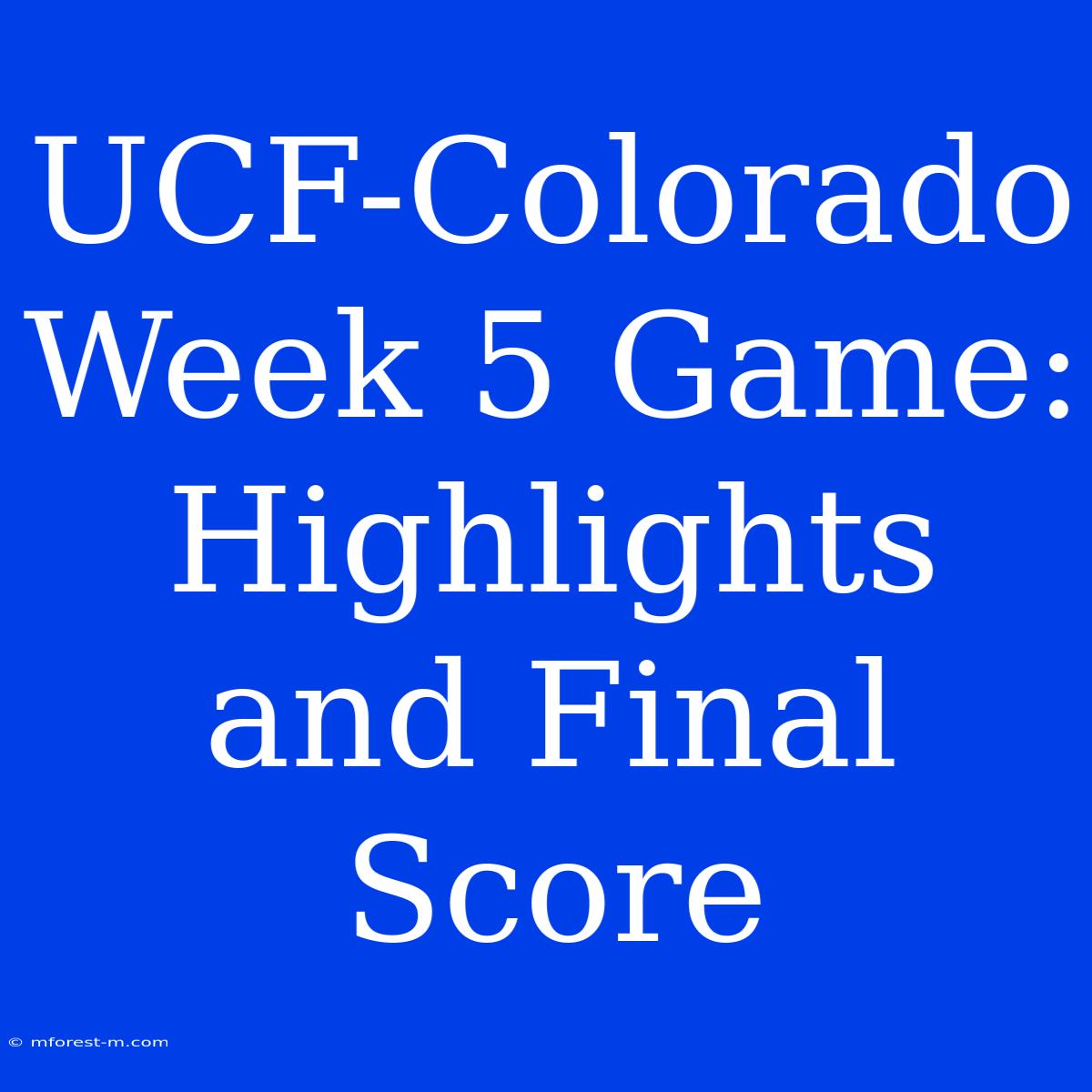 UCF-Colorado Week 5 Game: Highlights And Final Score