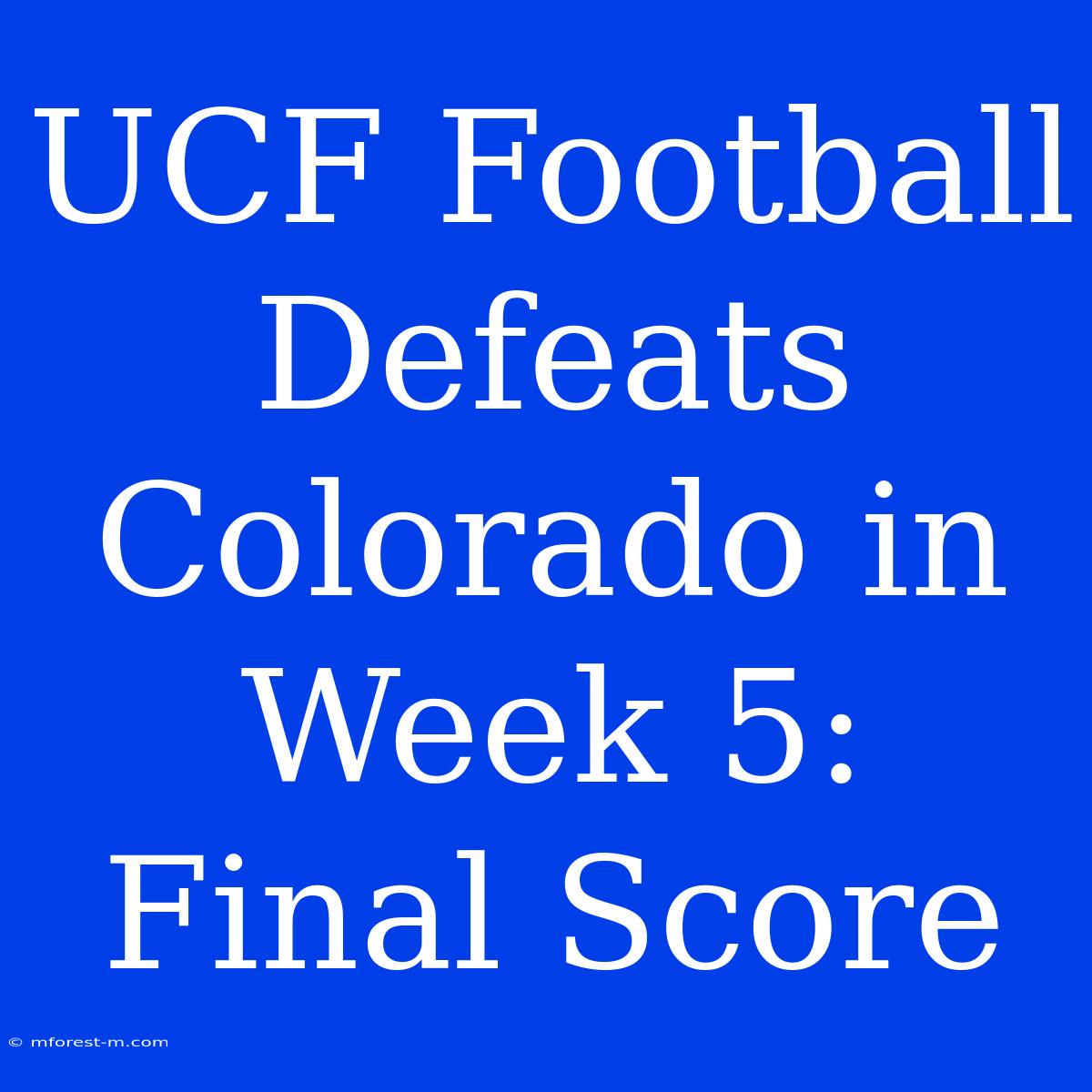 UCF Football Defeats Colorado In Week 5: Final Score