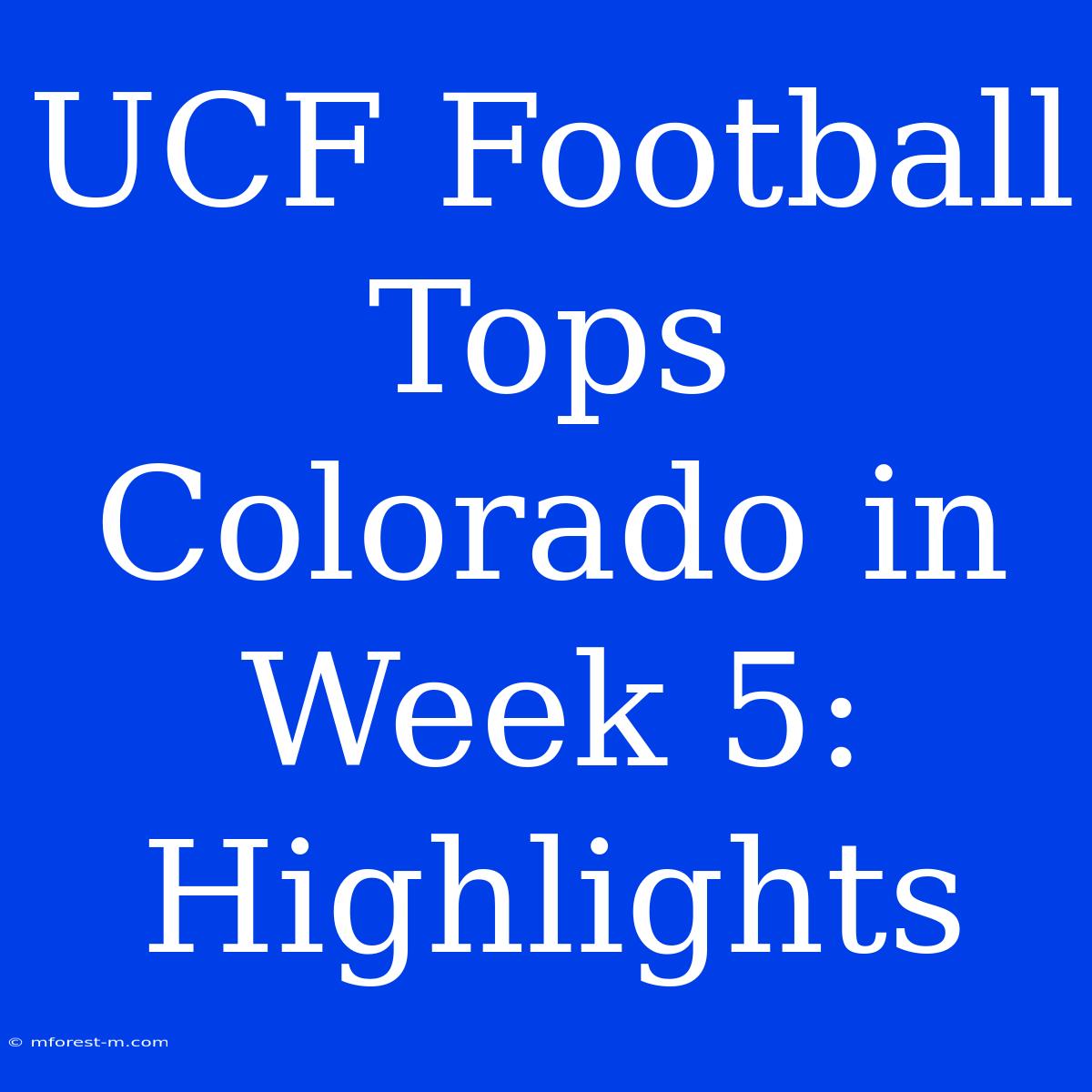 UCF Football Tops Colorado In Week 5: Highlights