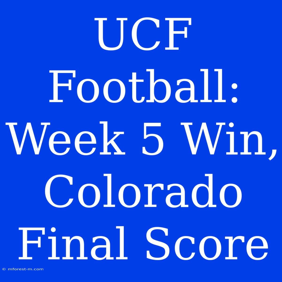 UCF Football: Week 5 Win, Colorado Final Score