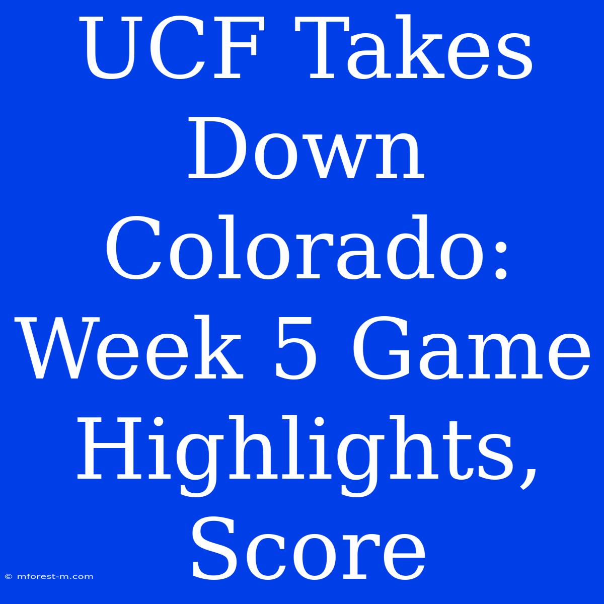 UCF Takes Down Colorado: Week 5 Game Highlights, Score