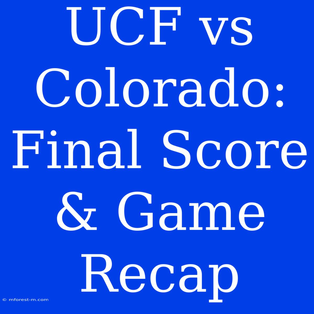 UCF Vs Colorado: Final Score & Game Recap