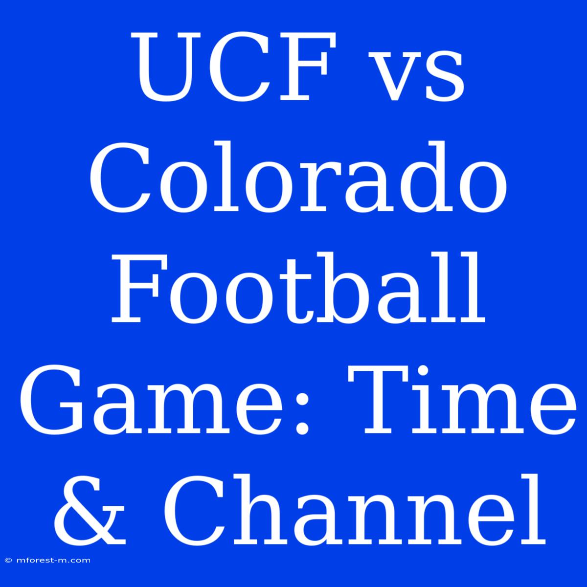 UCF Vs Colorado Football Game: Time & Channel