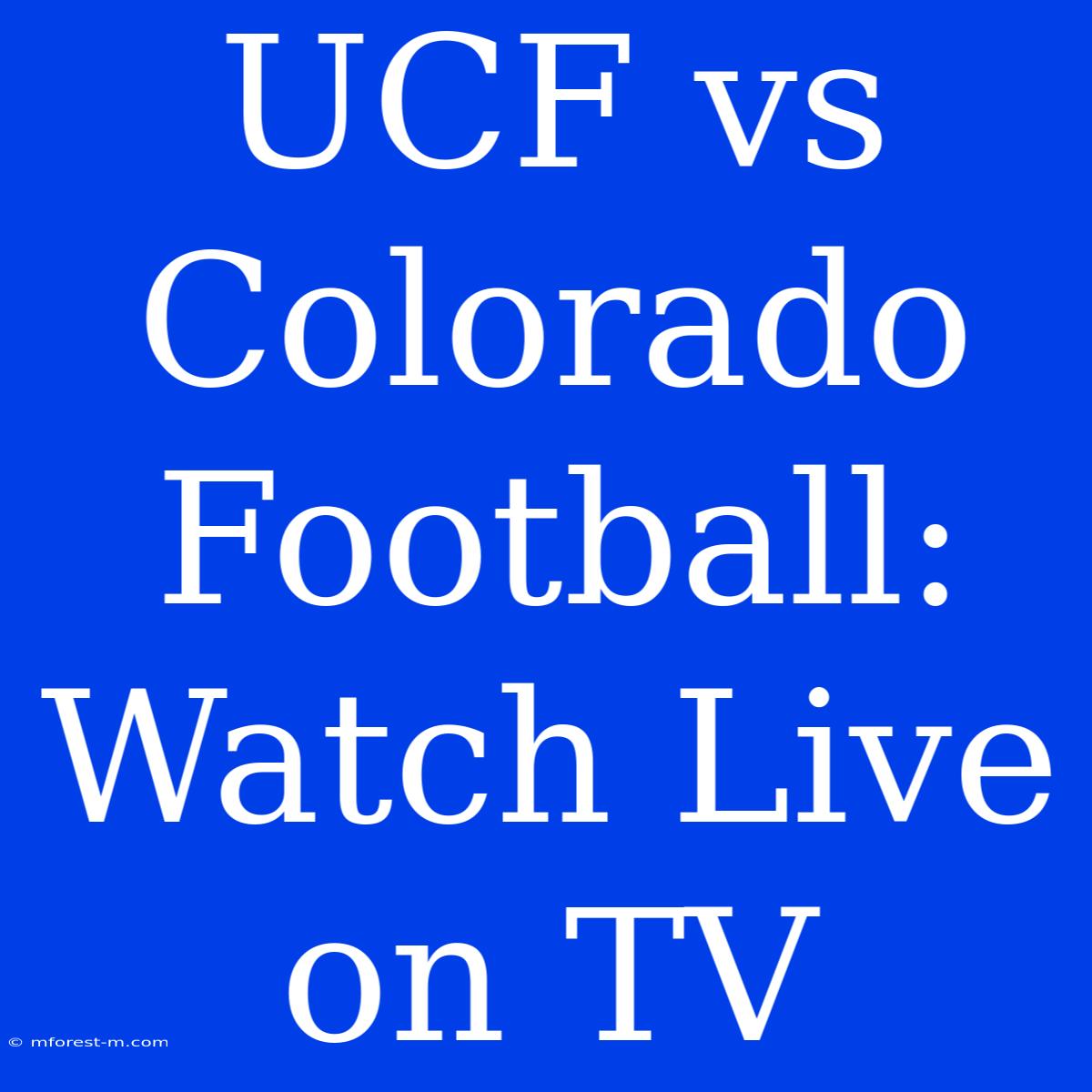 UCF Vs Colorado Football: Watch Live On TV