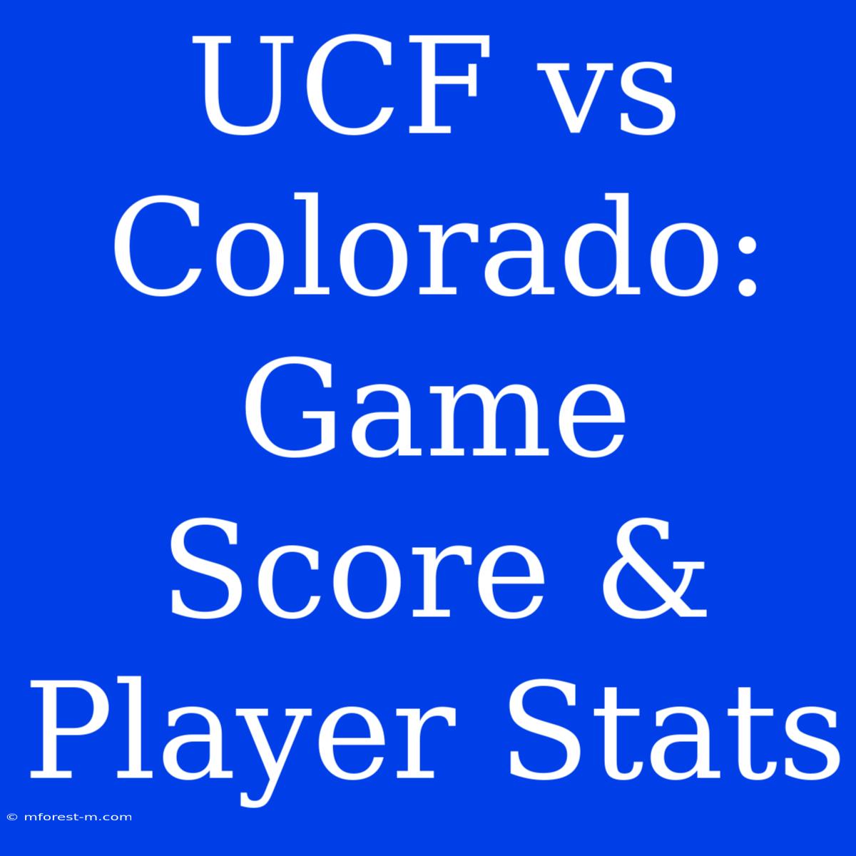 UCF Vs Colorado: Game Score & Player Stats