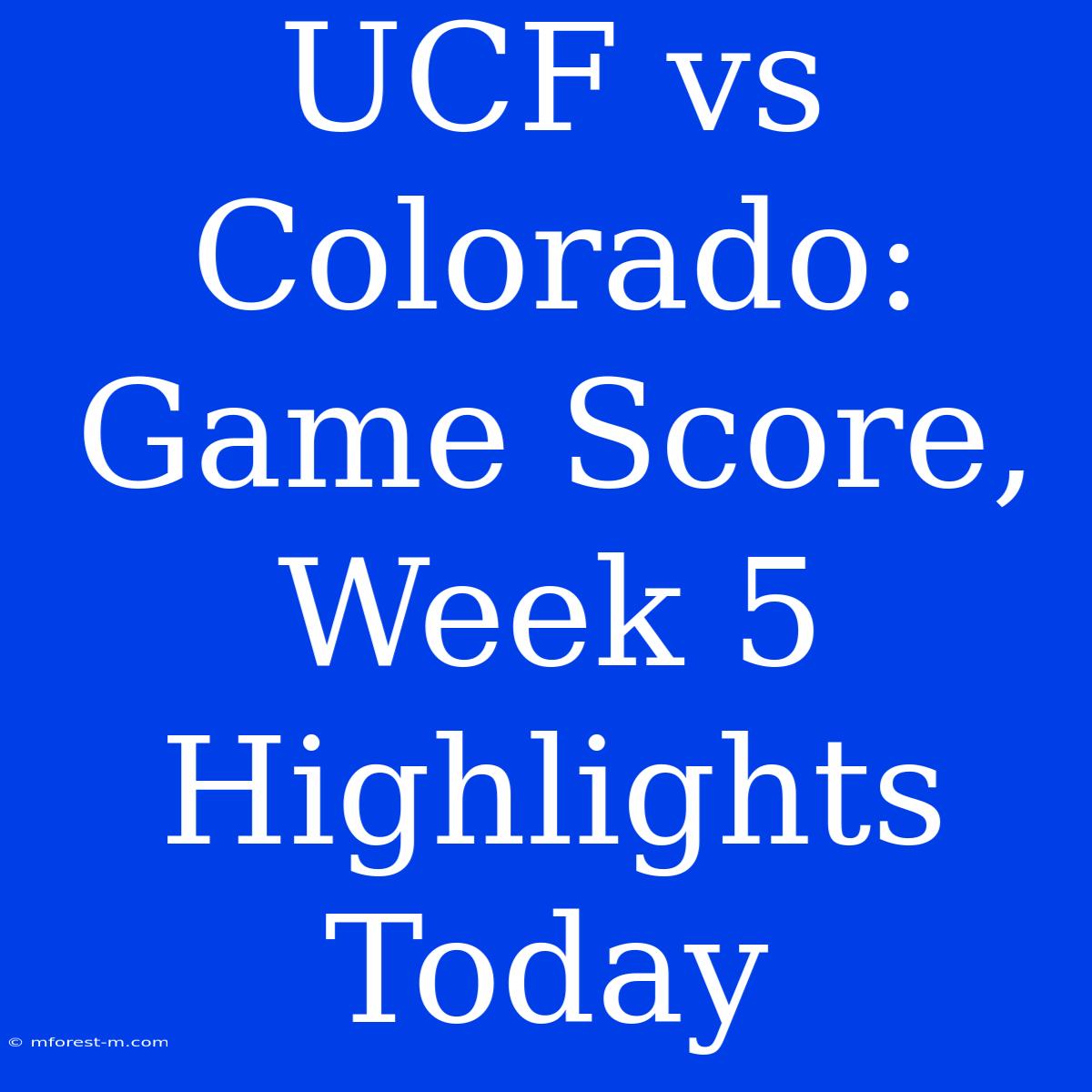 UCF Vs Colorado: Game Score, Week 5 Highlights Today 