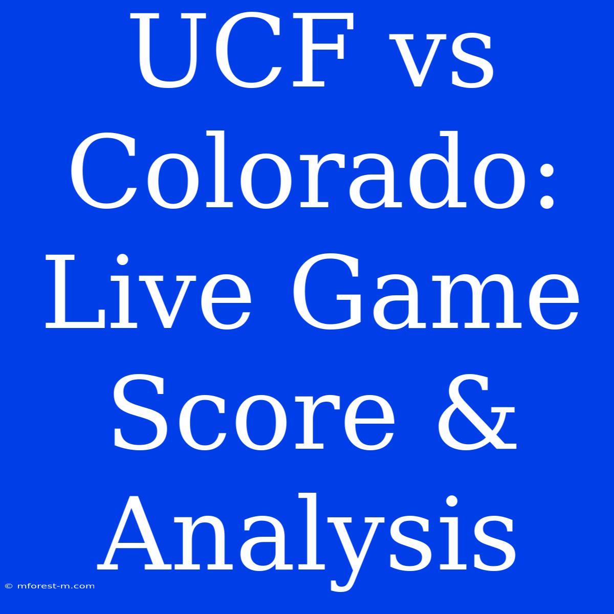 UCF Vs Colorado: Live Game Score & Analysis