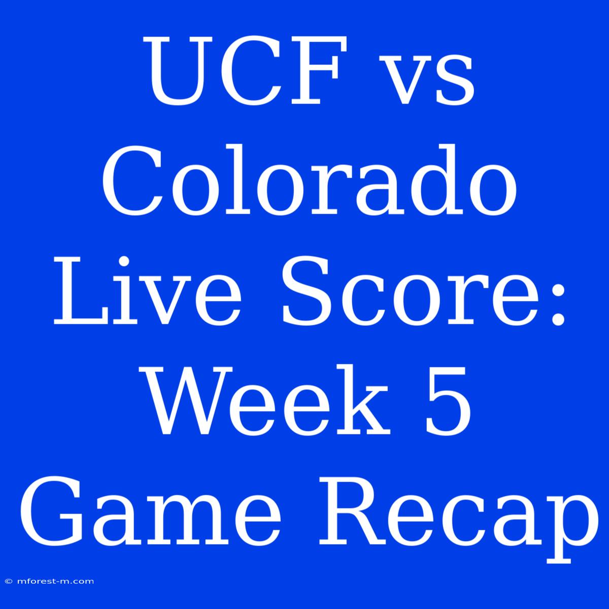 UCF Vs Colorado Live Score: Week 5 Game Recap