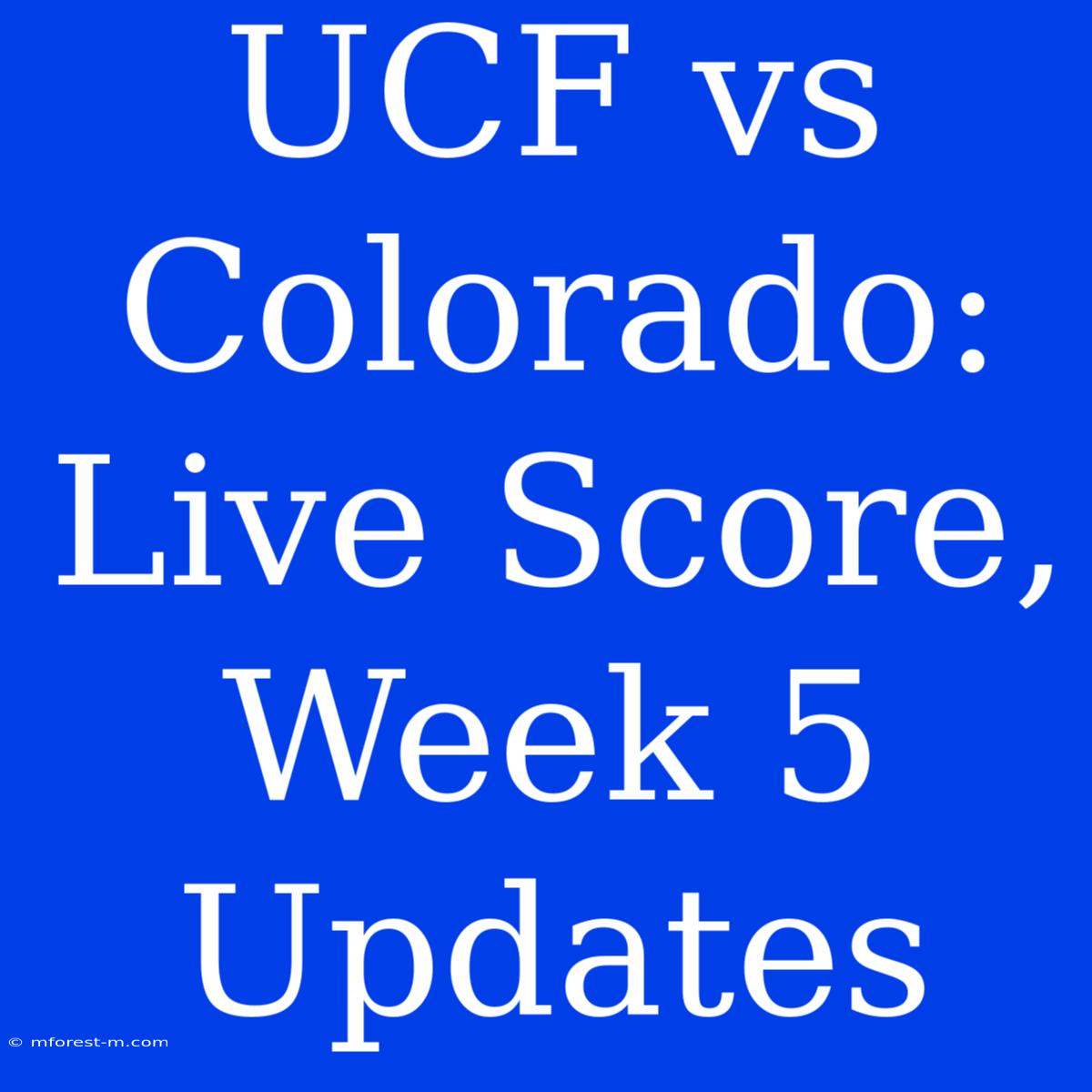 UCF Vs Colorado: Live Score, Week 5 Updates