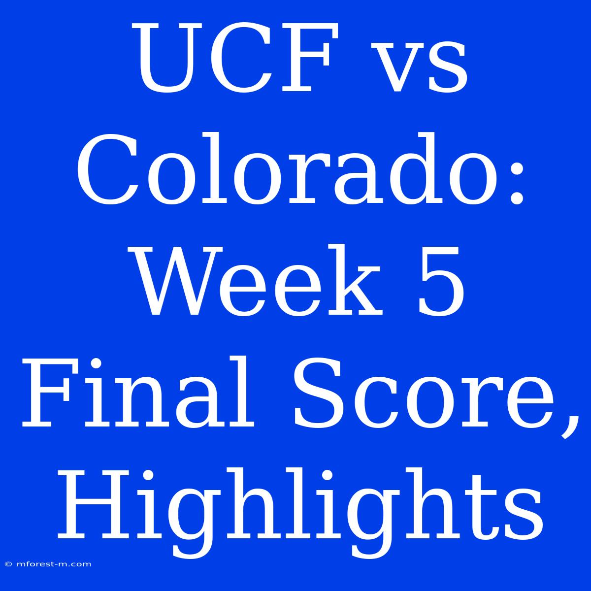 UCF Vs Colorado: Week 5 Final Score, Highlights