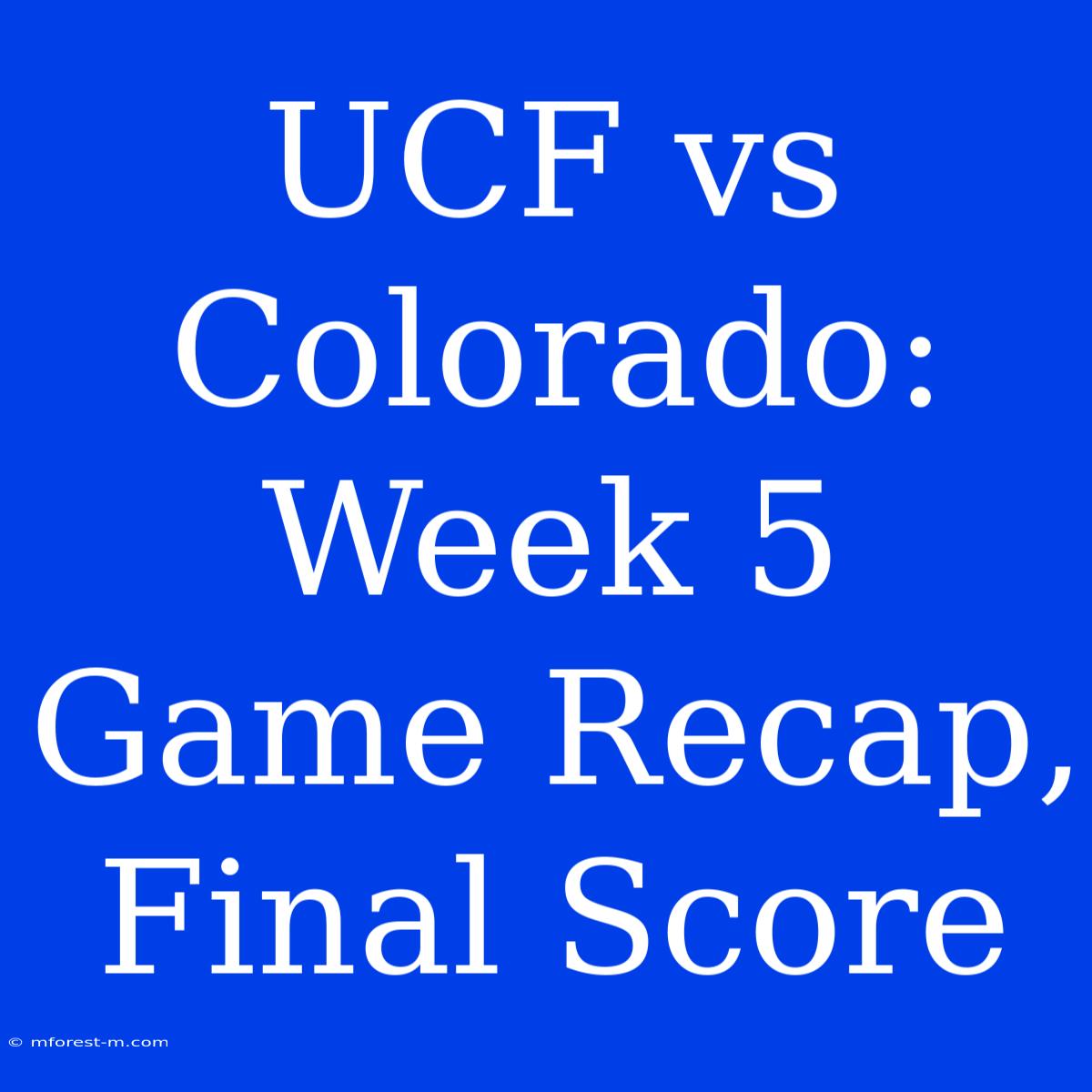 UCF Vs Colorado: Week 5 Game Recap, Final Score