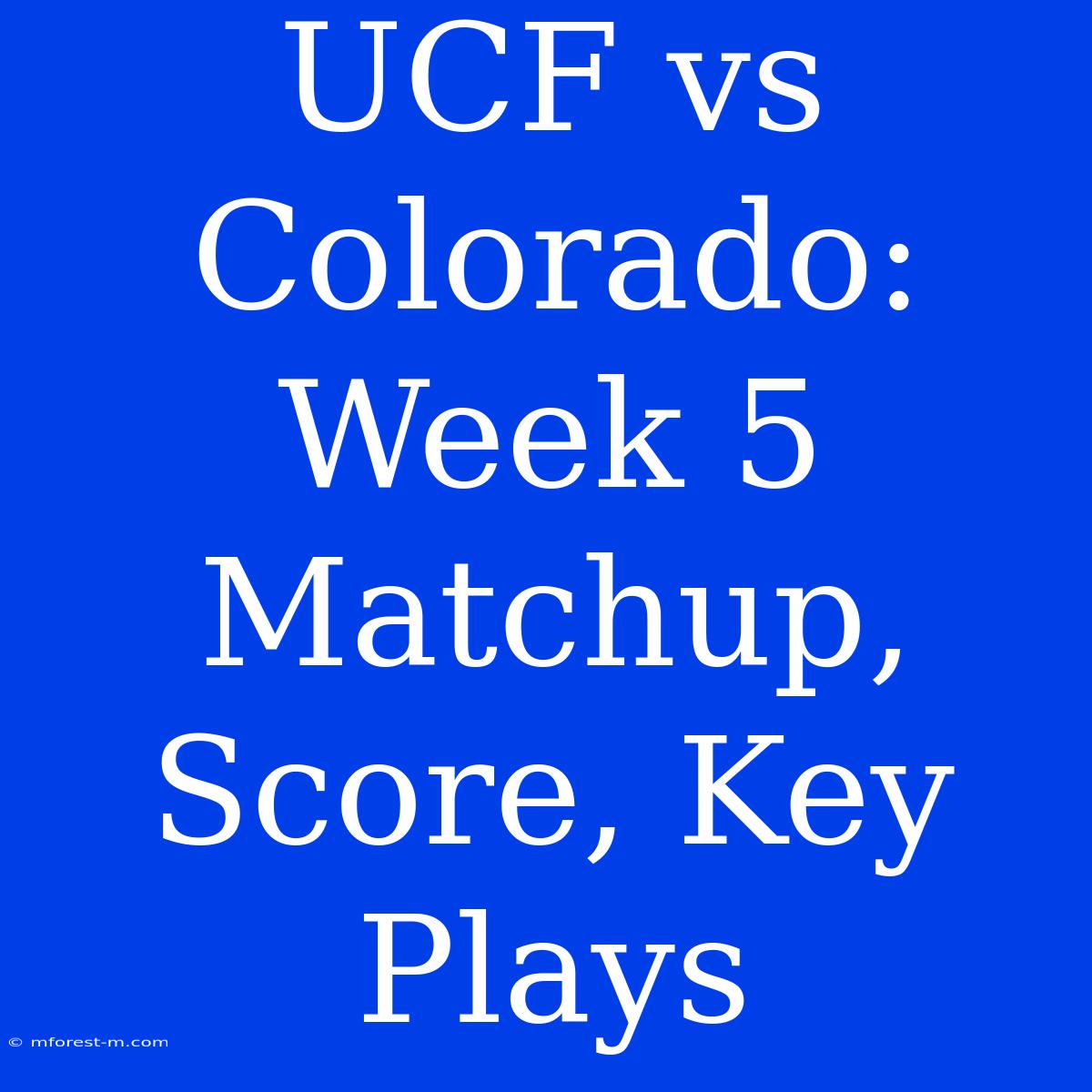 UCF Vs Colorado: Week 5 Matchup, Score, Key Plays