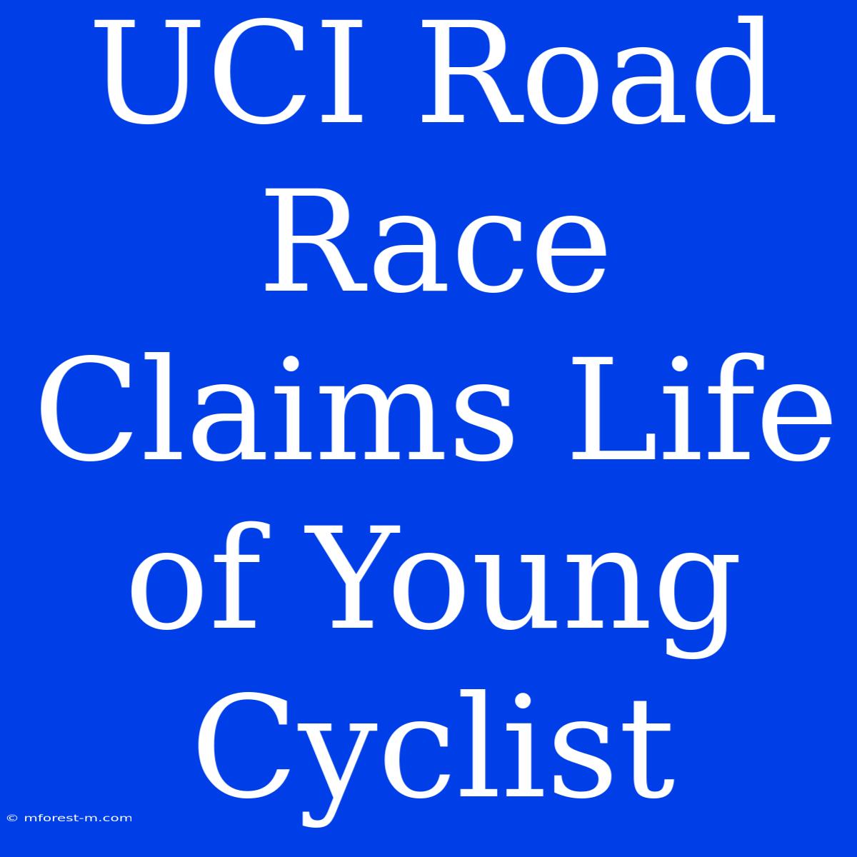 UCI Road Race Claims Life Of Young Cyclist