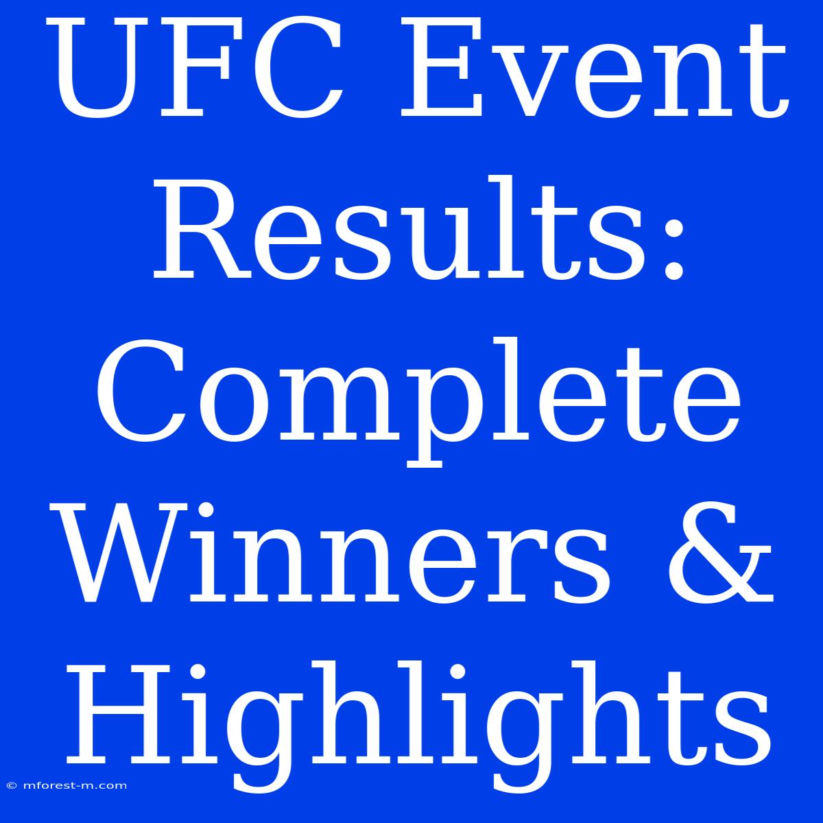 UFC Event Results:  Complete Winners & Highlights