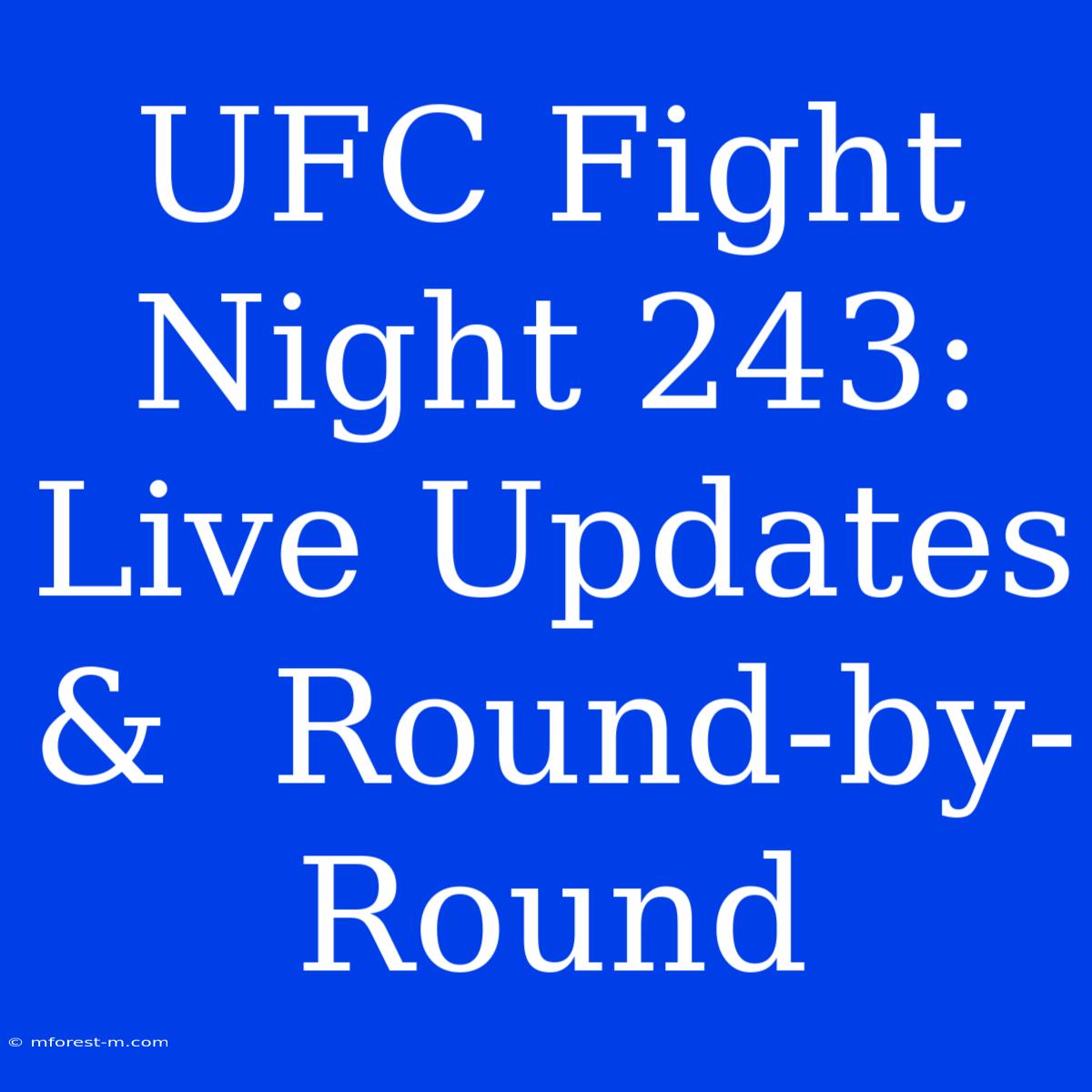 UFC Fight Night 243: Live Updates &  Round-by-Round  