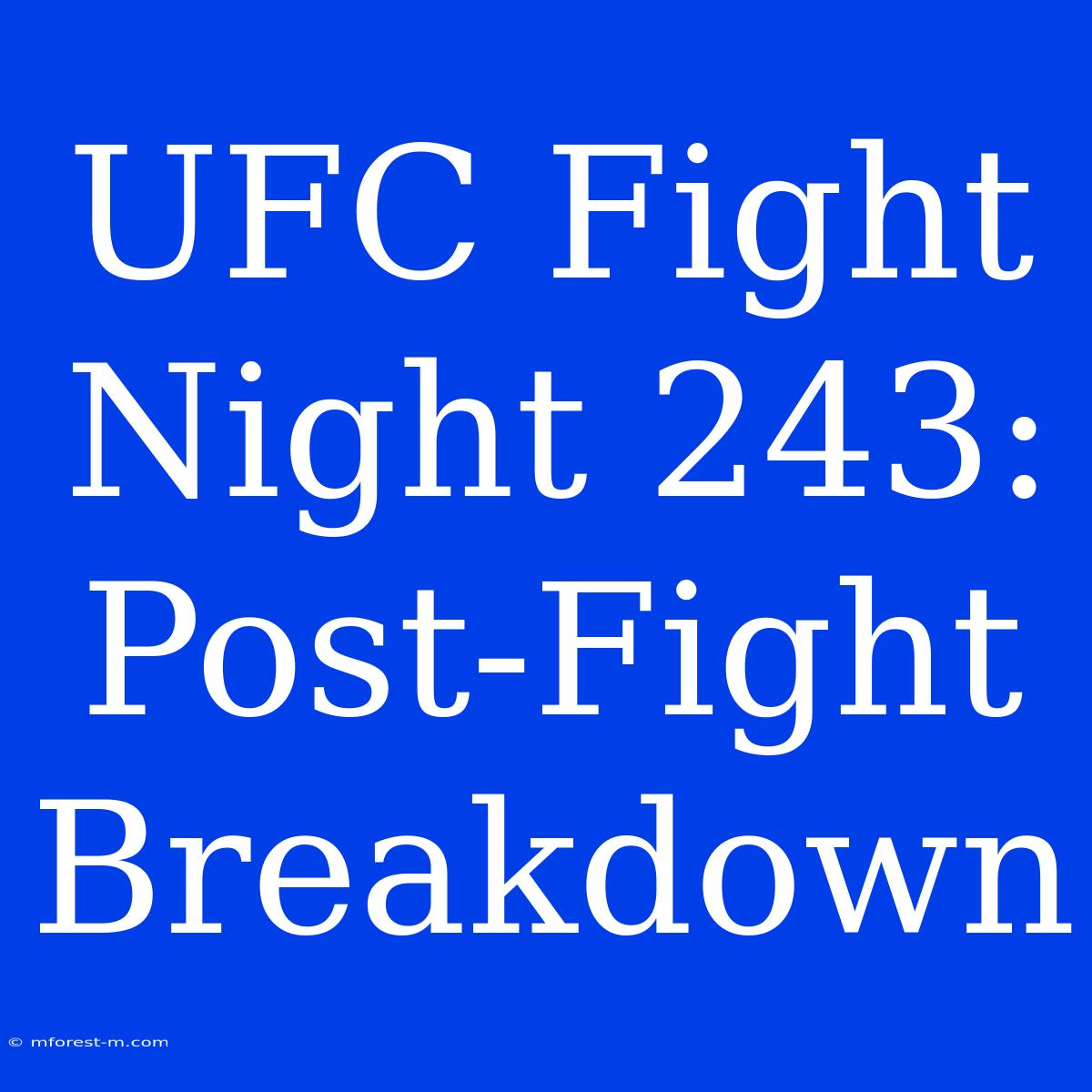 UFC Fight Night 243:  Post-Fight Breakdown 