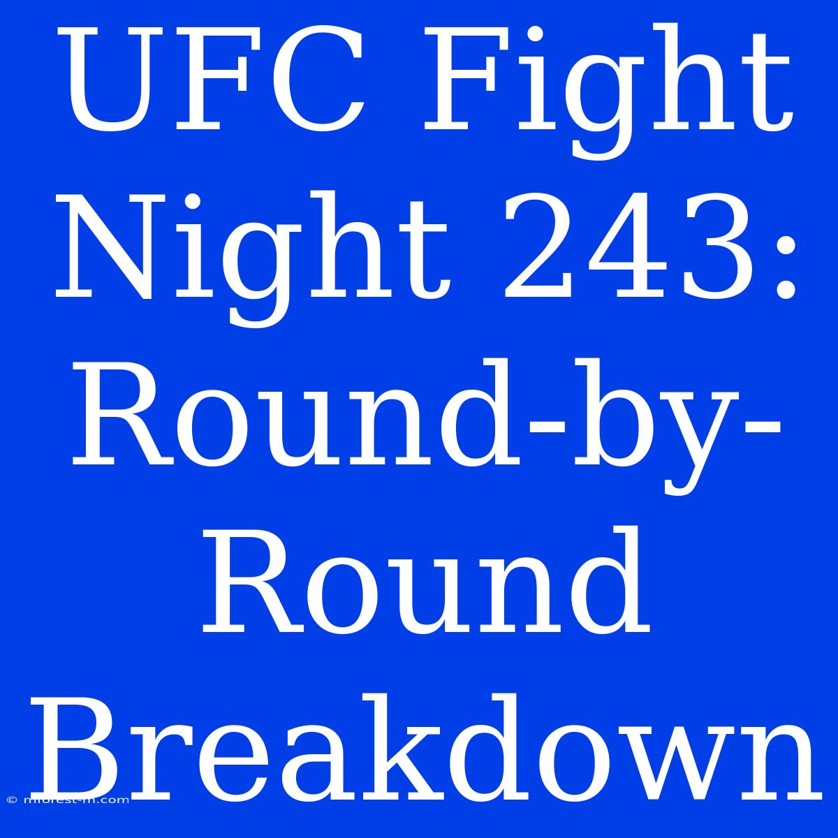 UFC Fight Night 243: Round-by-Round Breakdown