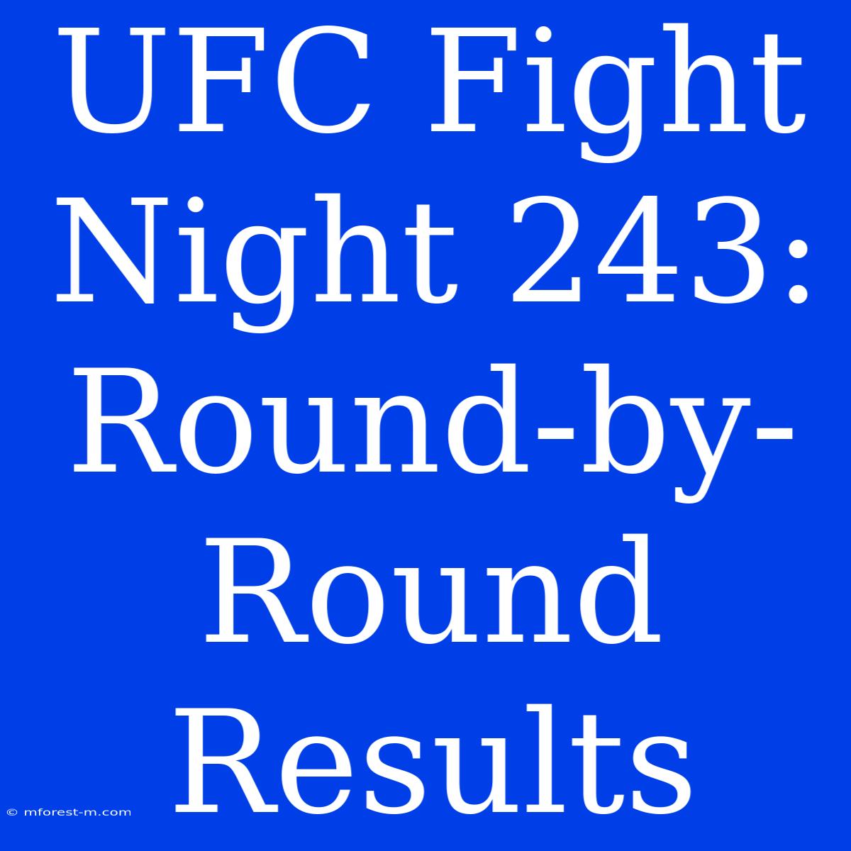 UFC Fight Night 243: Round-by-Round Results