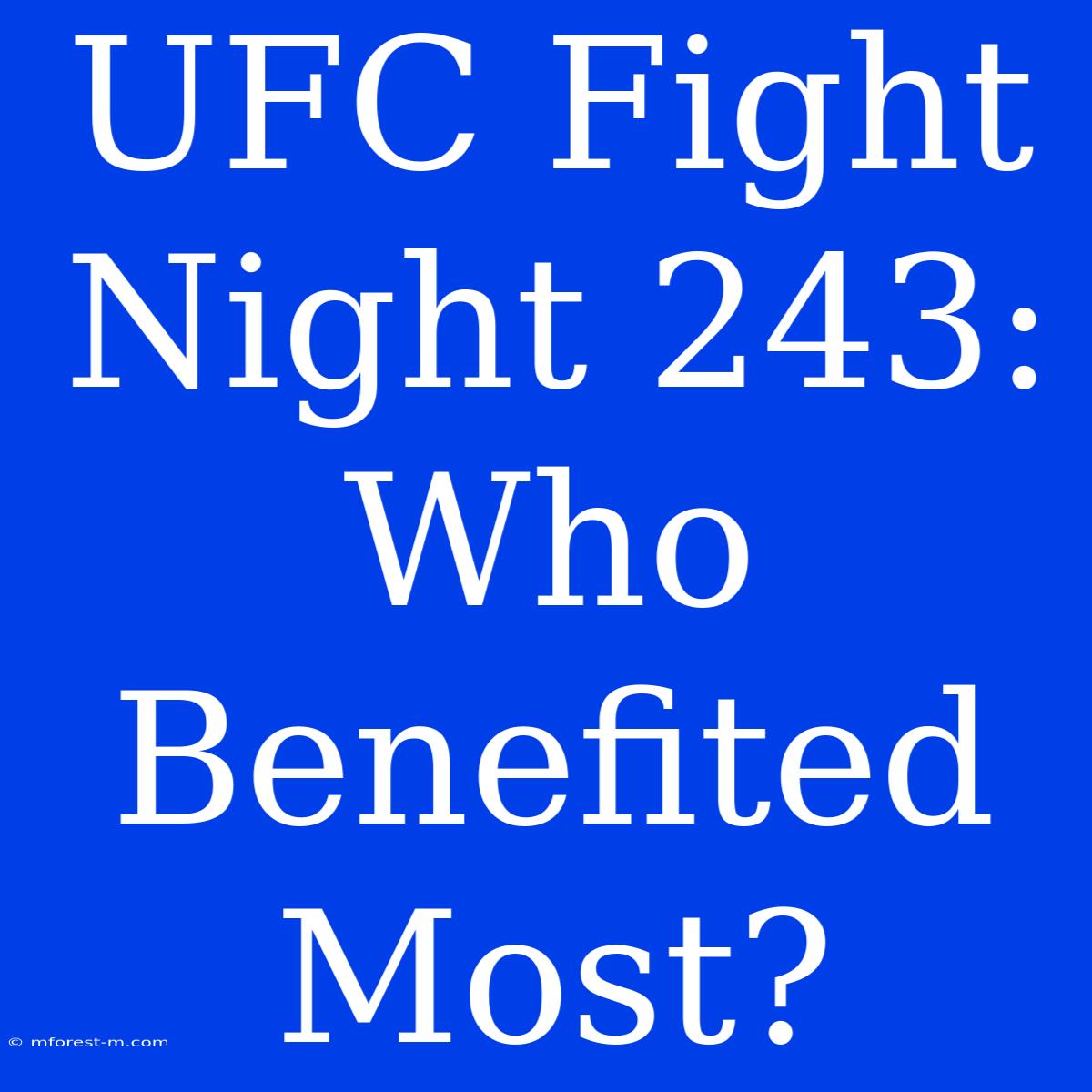 UFC Fight Night 243:  Who Benefited Most? 