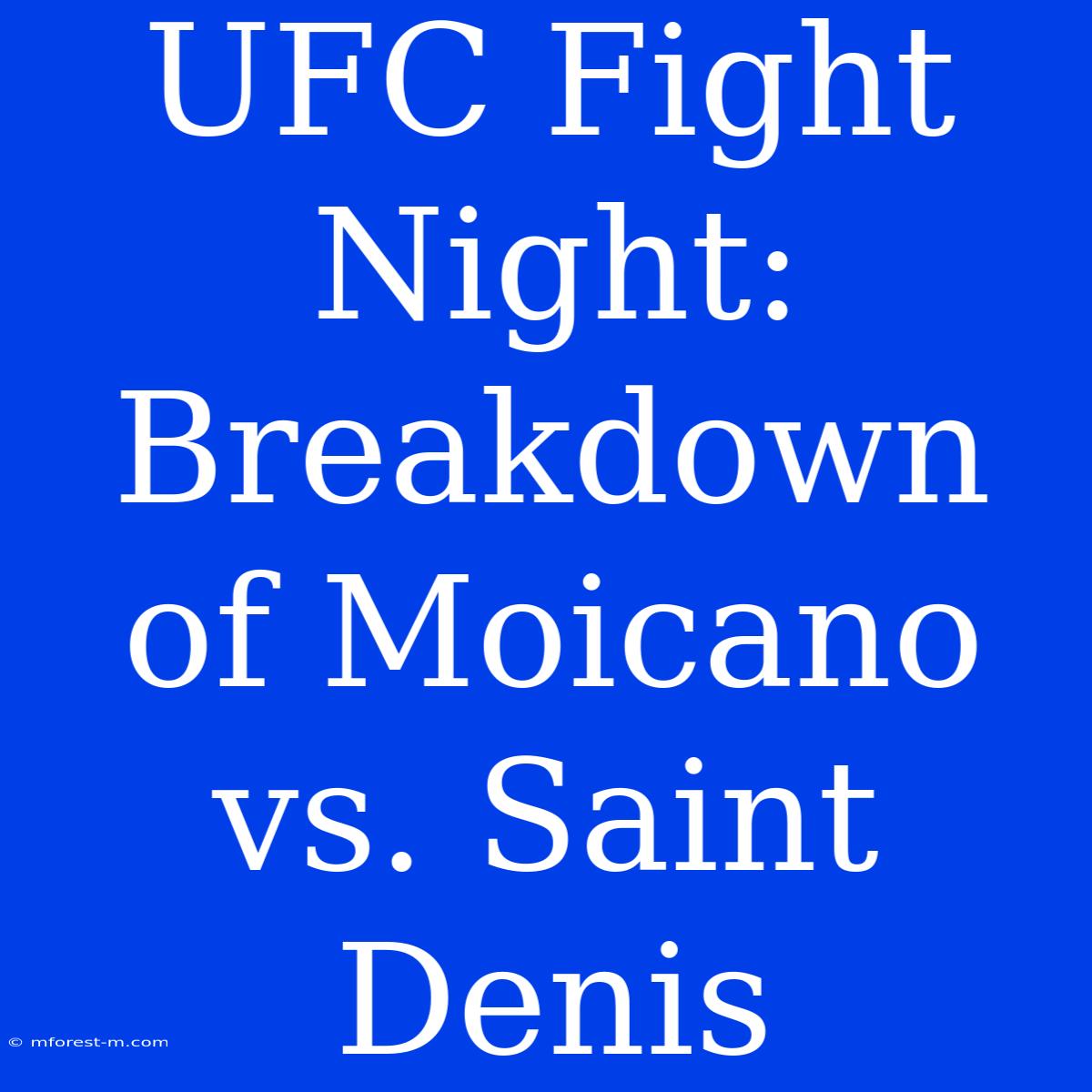 UFC Fight Night: Breakdown Of Moicano Vs. Saint Denis