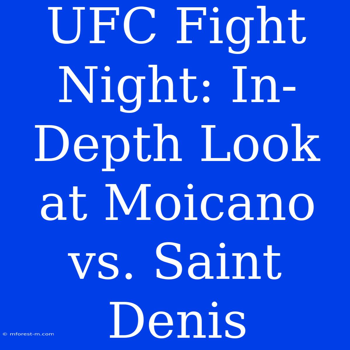 UFC Fight Night: In-Depth Look At Moicano Vs. Saint Denis