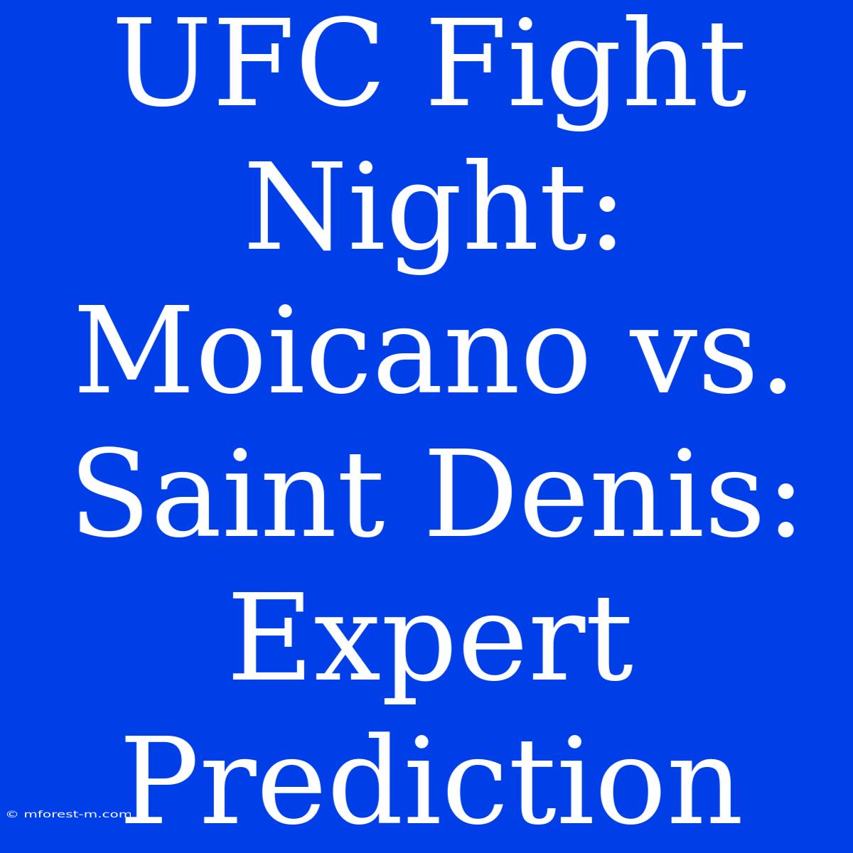 UFC Fight Night: Moicano Vs. Saint Denis: Expert Prediction 