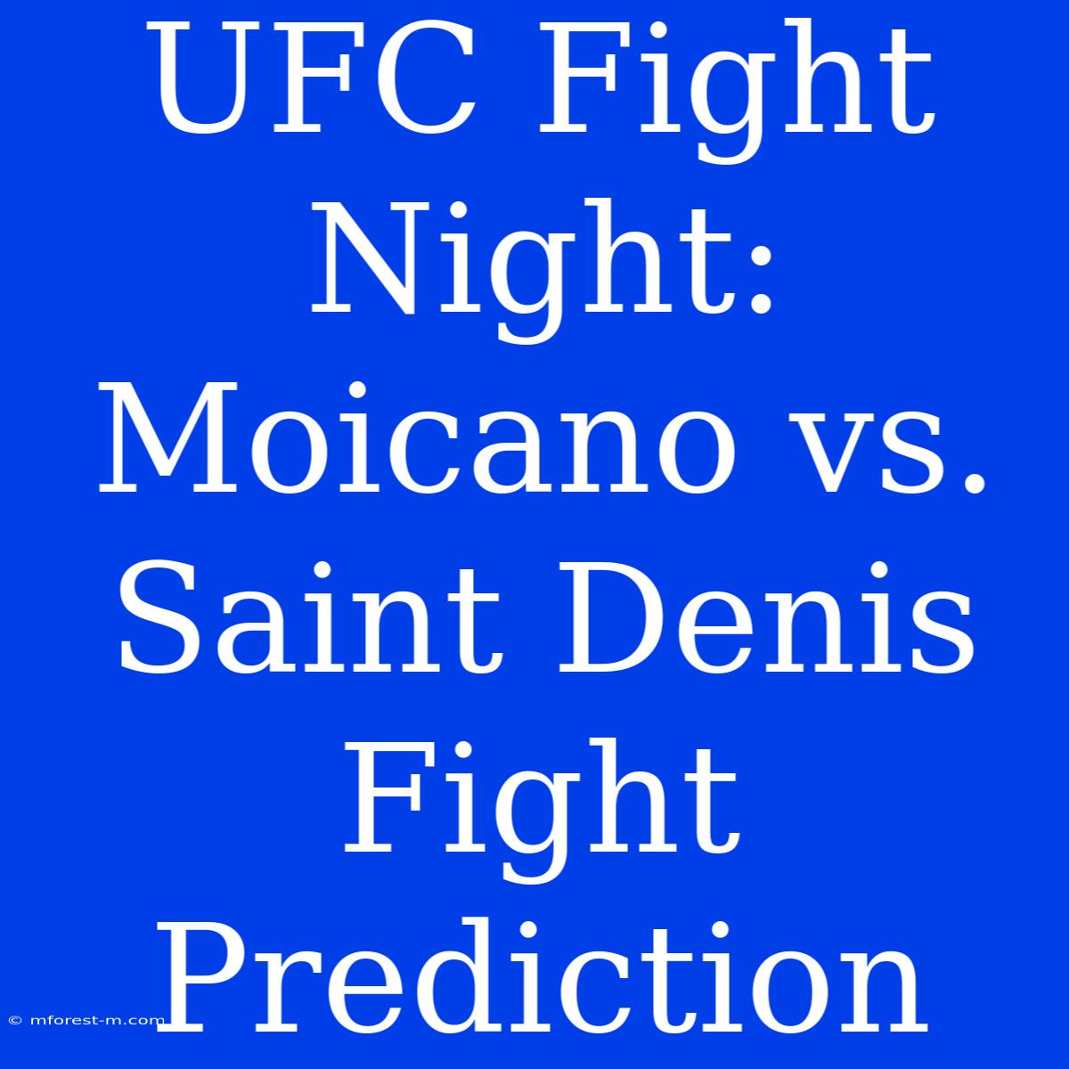 UFC Fight Night: Moicano Vs. Saint Denis Fight Prediction