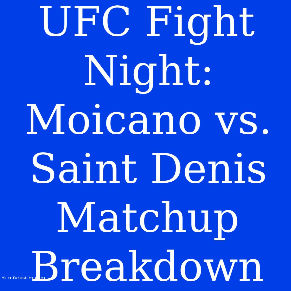 UFC Fight Night: Moicano Vs. Saint Denis Matchup Breakdown