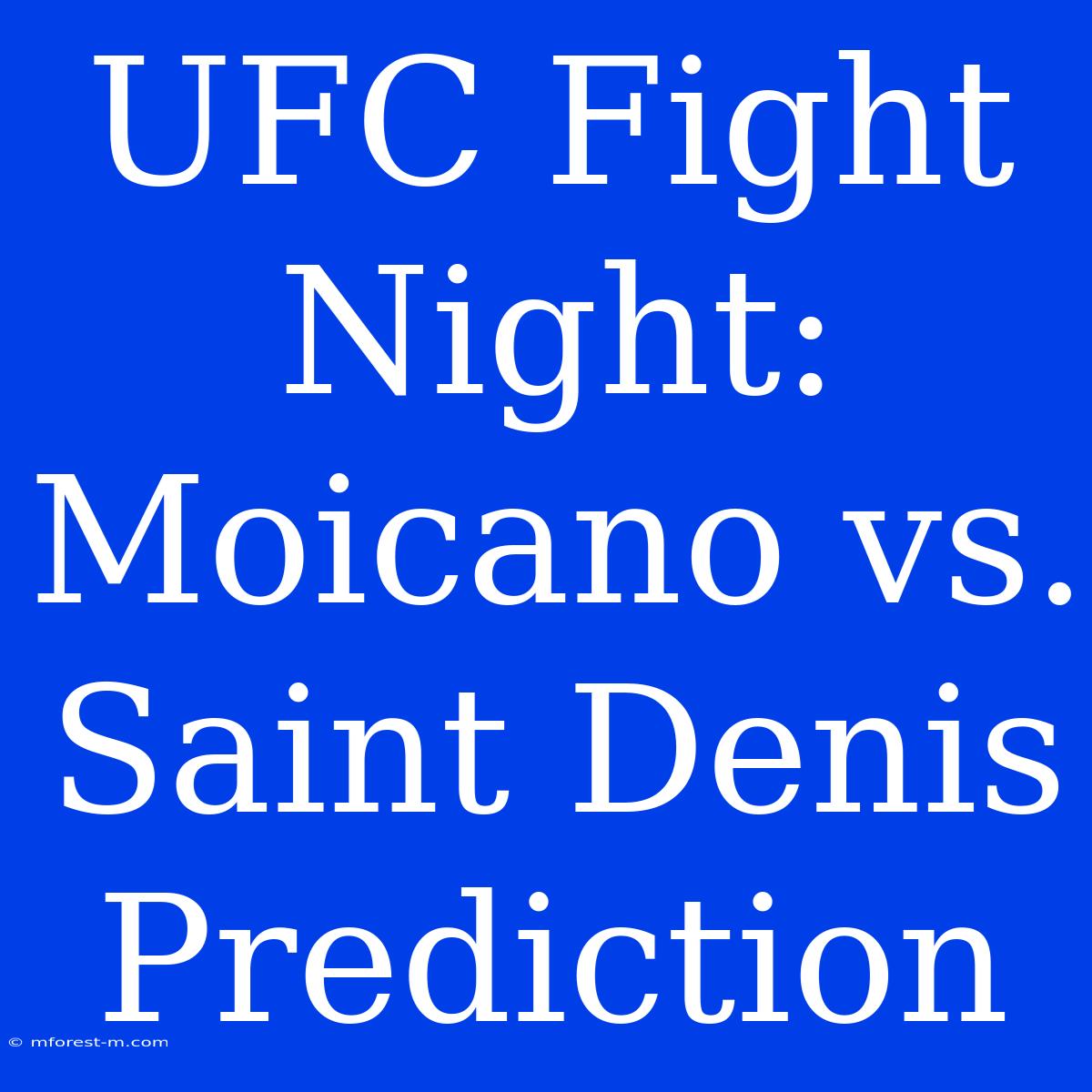 UFC Fight Night: Moicano Vs. Saint Denis Prediction