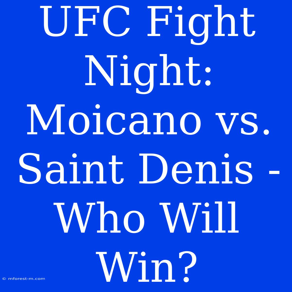 UFC Fight Night: Moicano Vs. Saint Denis - Who Will Win?