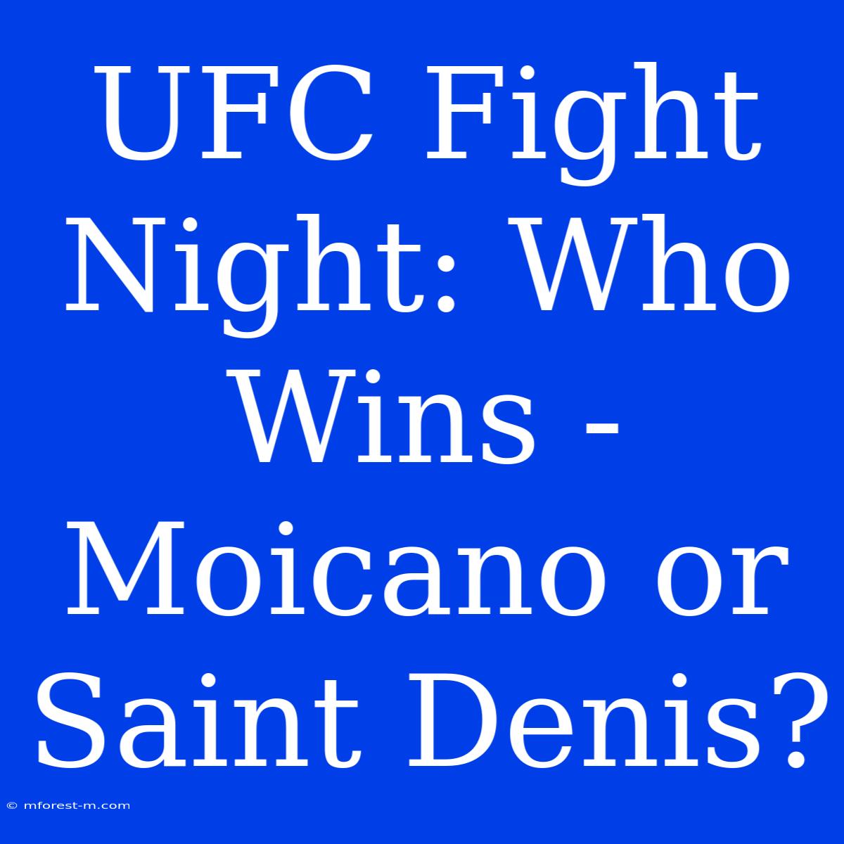 UFC Fight Night: Who Wins - Moicano Or Saint Denis?