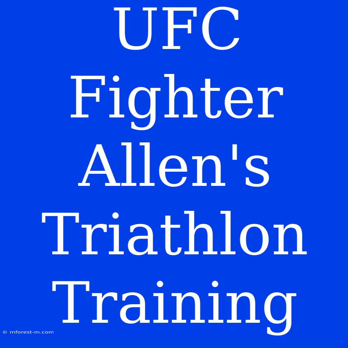 UFC Fighter Allen's Triathlon Training